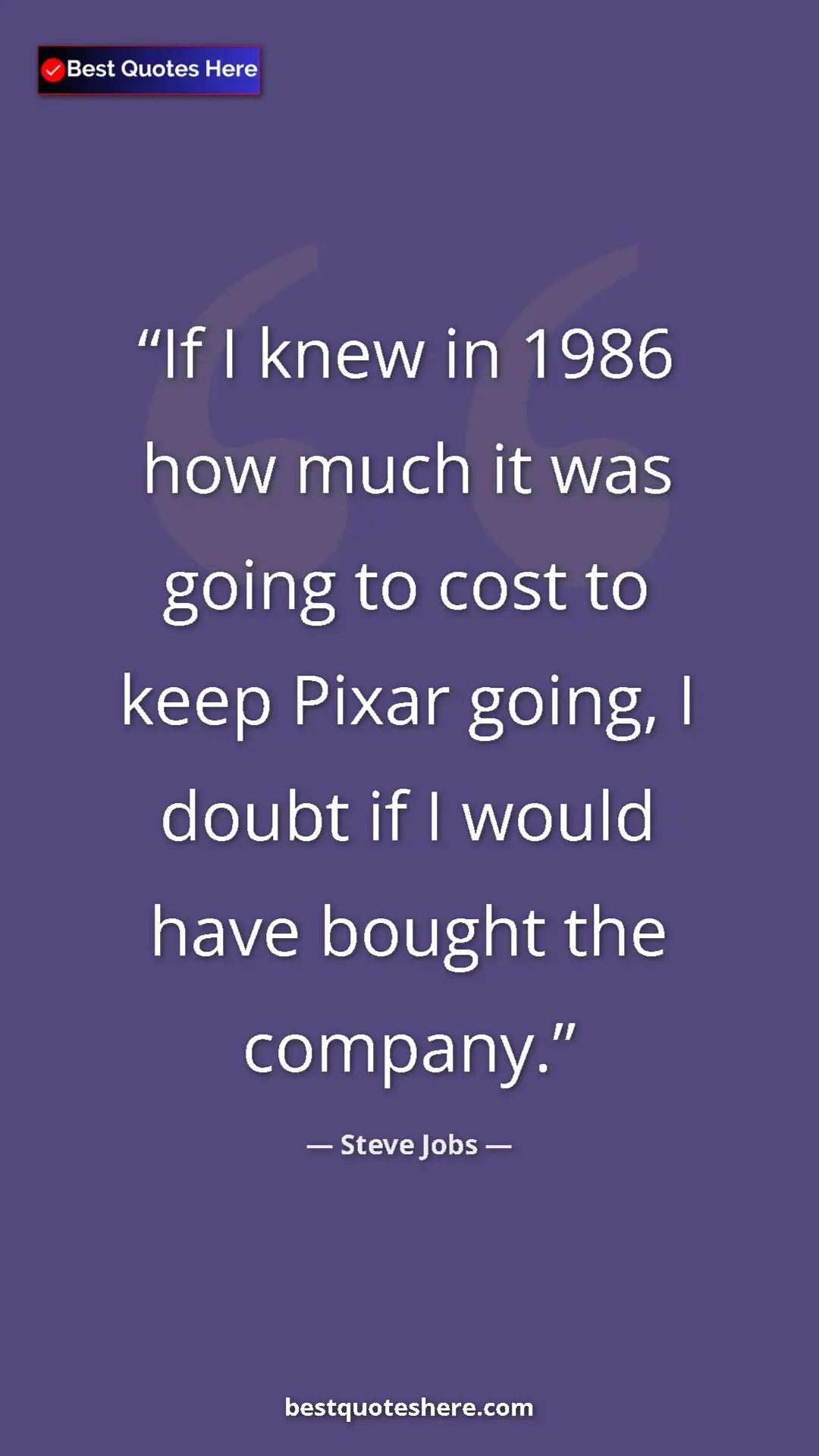 Steve Jobs Quote Card: "If I knew in 1986 how much it was going to cost to keep..." Pinterest quote poster by Steve Jobs: "If I knew in 1986 how much it was going to cost to keep..."