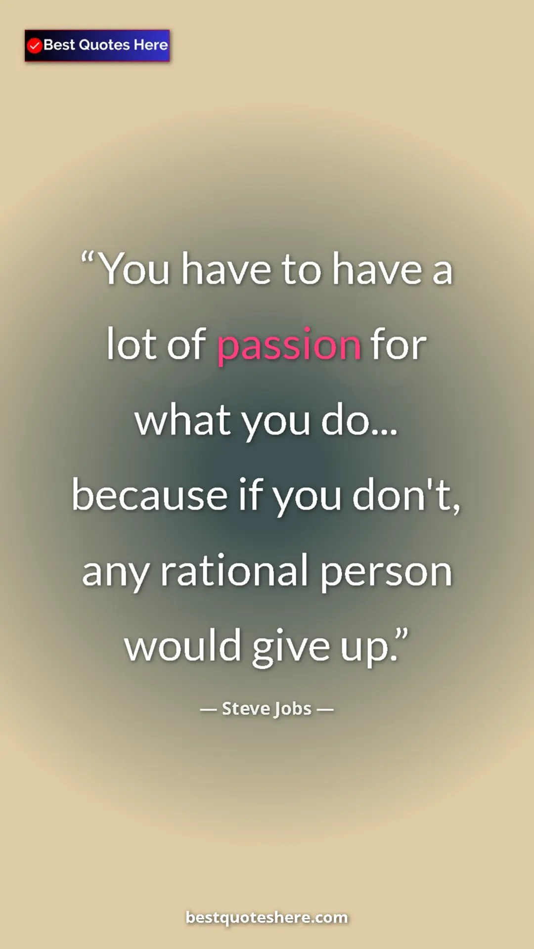 Steve Jobs Quote Card: "You have to have a lot of passion for what you do......" Pinterest quote poster by Steve Jobs: "You have to have a lot of passion for what you do......"