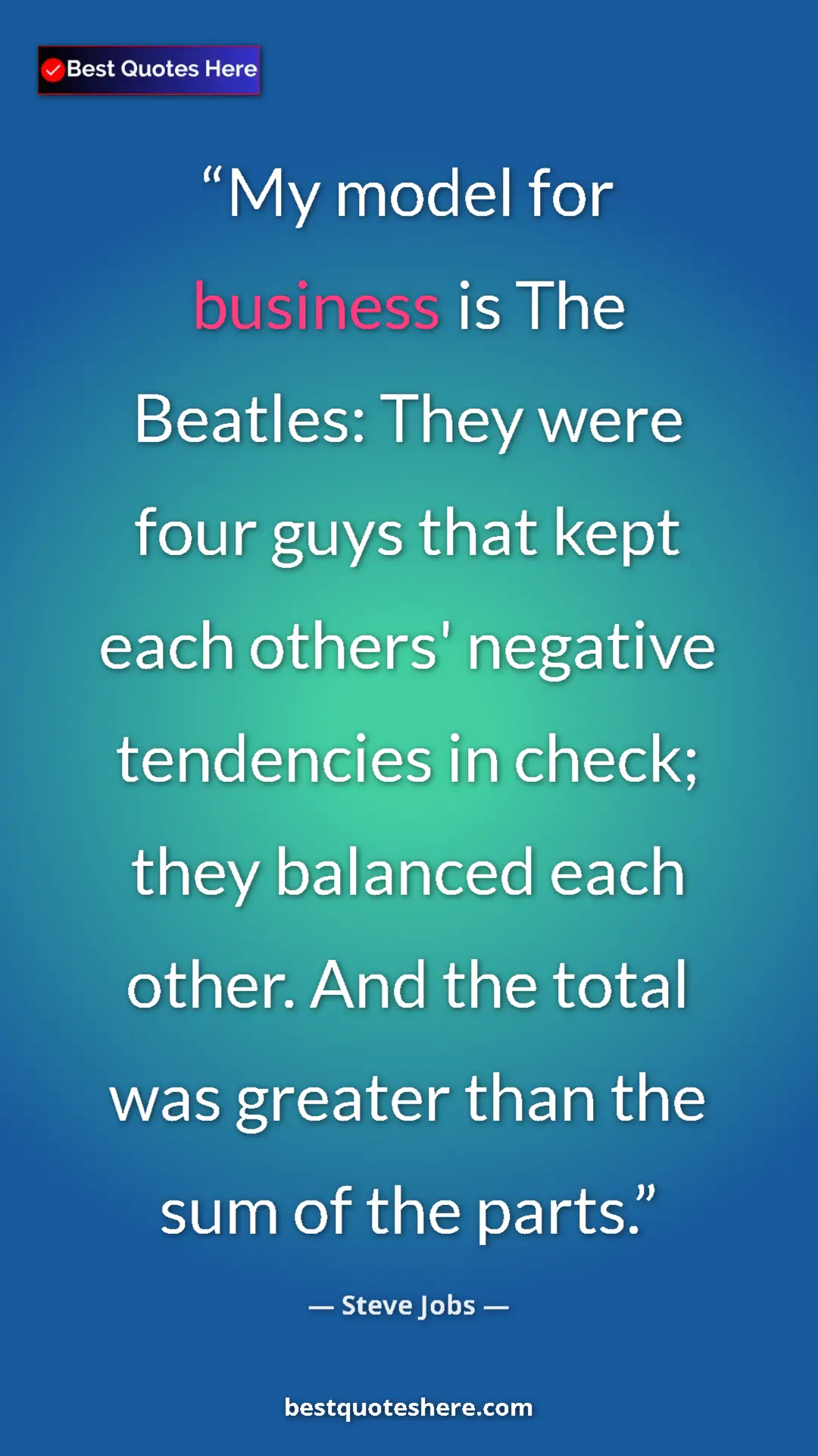 Steve Jobs Quote Card: "My model for business is The Beatles: They were four guys..." Pinterest quote poster by Steve Jobs: "My model for business is The Beatles: They were four guys..."