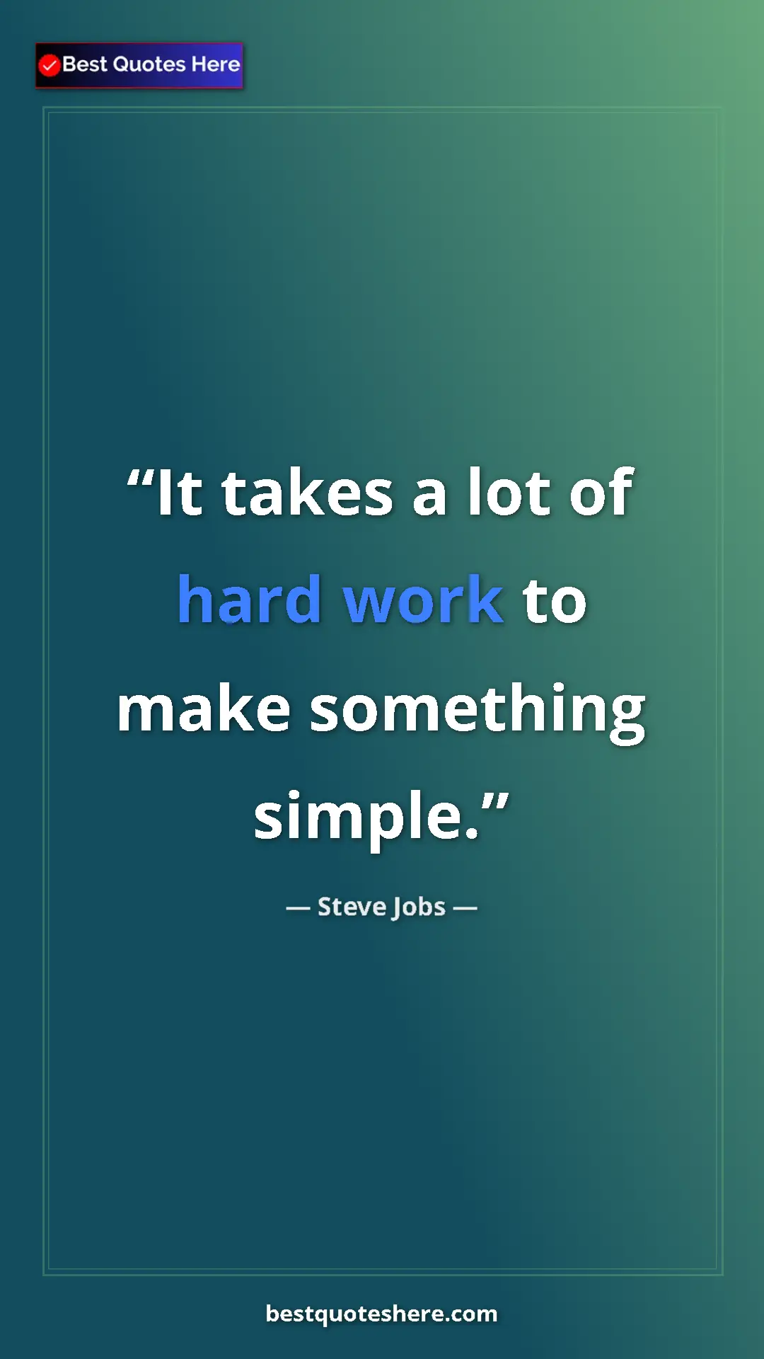 Pinterest quote poster by Steve Jobs: "It takes a lot of hard work to make something simple."