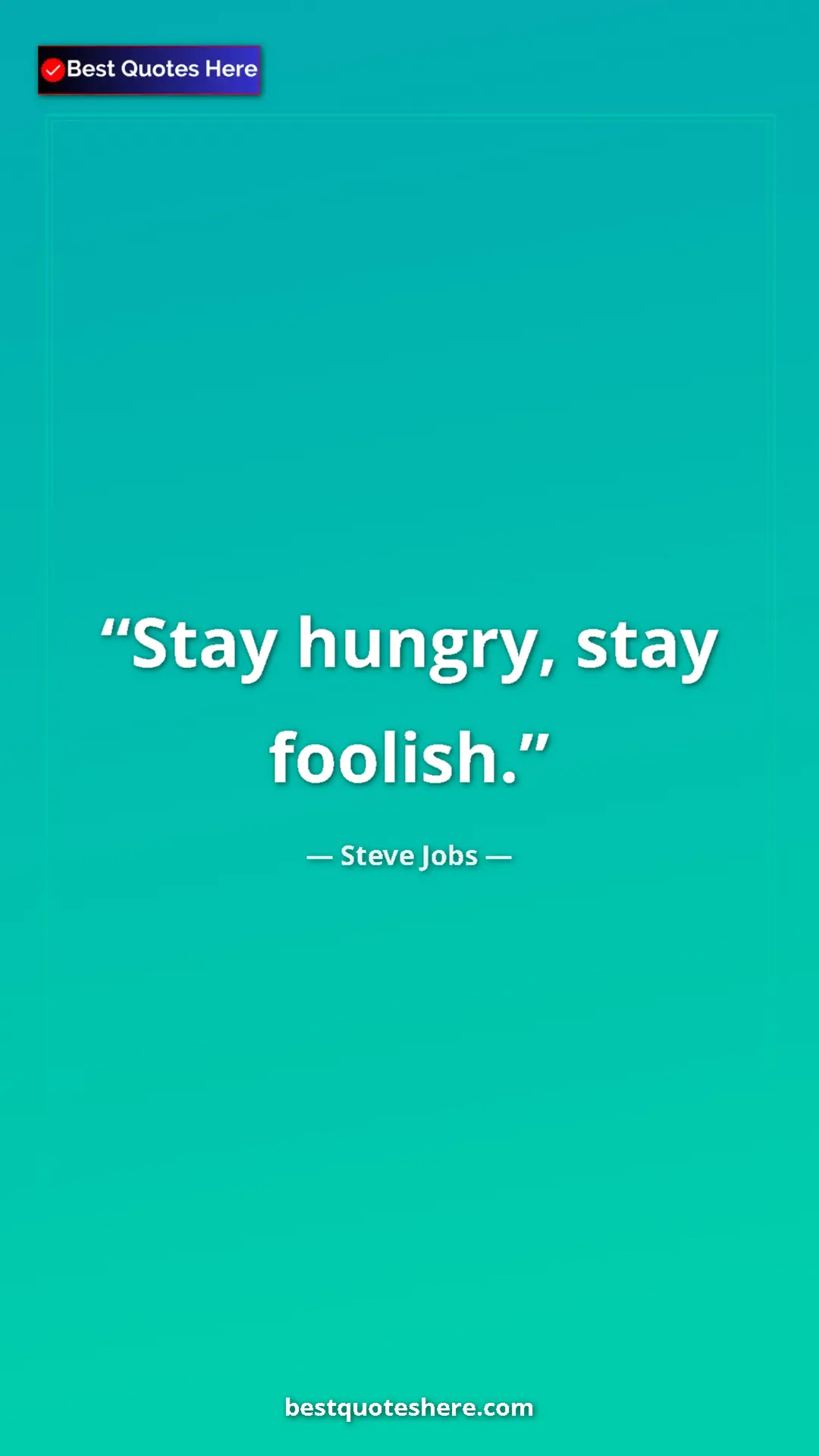 Steve Jobs Quote Card: "Stay hungry, stay foolish." Pinterest quote poster by Steve Jobs: "Stay hungry, stay foolish."