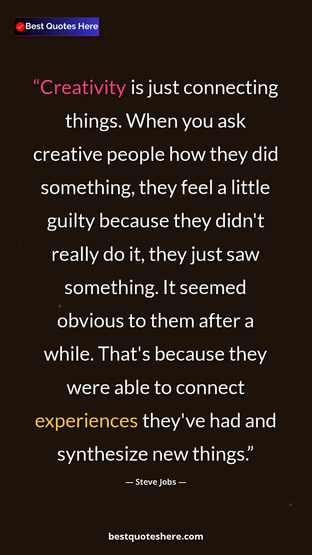 Steve Jobs Quote Card: "Creativity is just connecting things. When you ask creative..." Pinterest quote poster by Steve Jobs: "Creativity is just connecting things. When you ask creative..."