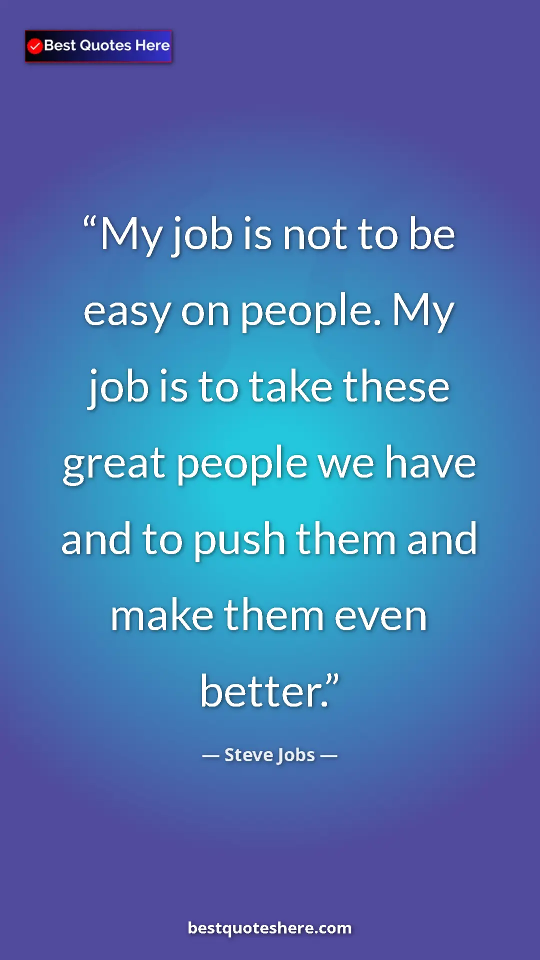 Steve Jobs Quote Card: "My job is not to be easy on people. My job is to take these..." Pinterest quote poster by Steve Jobs: "My job is not to be easy on people. My job is to take these..."