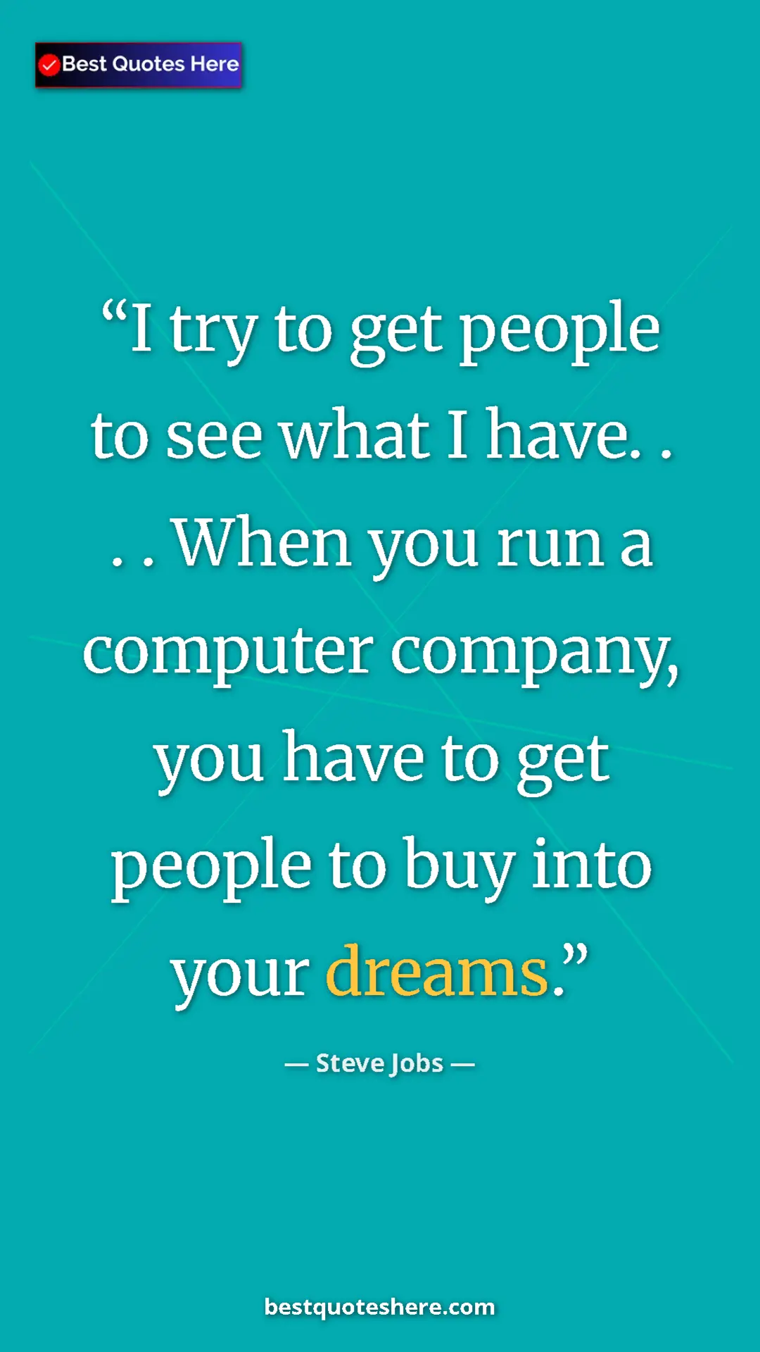 Steve Jobs Quote Card: "I try to get people to see what I have. . . . When you run..." Pinterest quote poster by Steve Jobs: "I try to get people to see what I have. . . . When you run..."