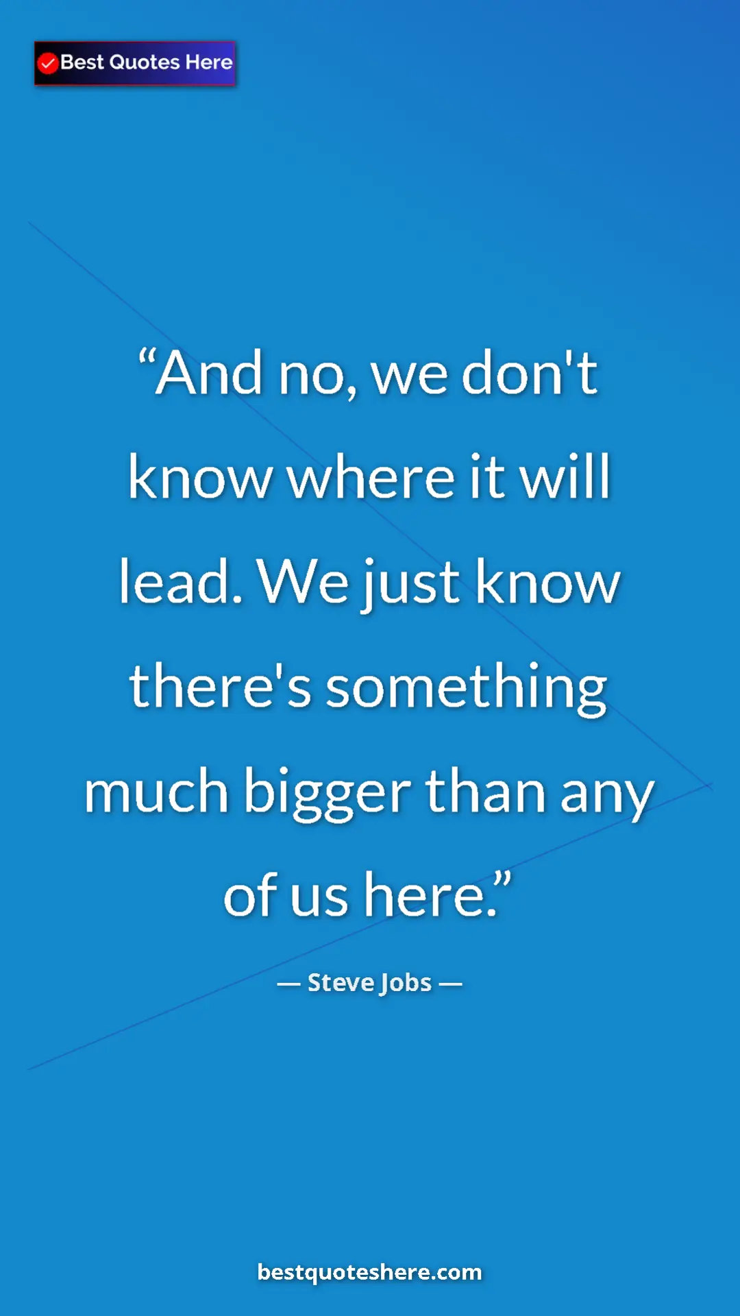 Pinterest quote poster by Steve Jobs: "And no, we don't know where it will lead. We just know..."