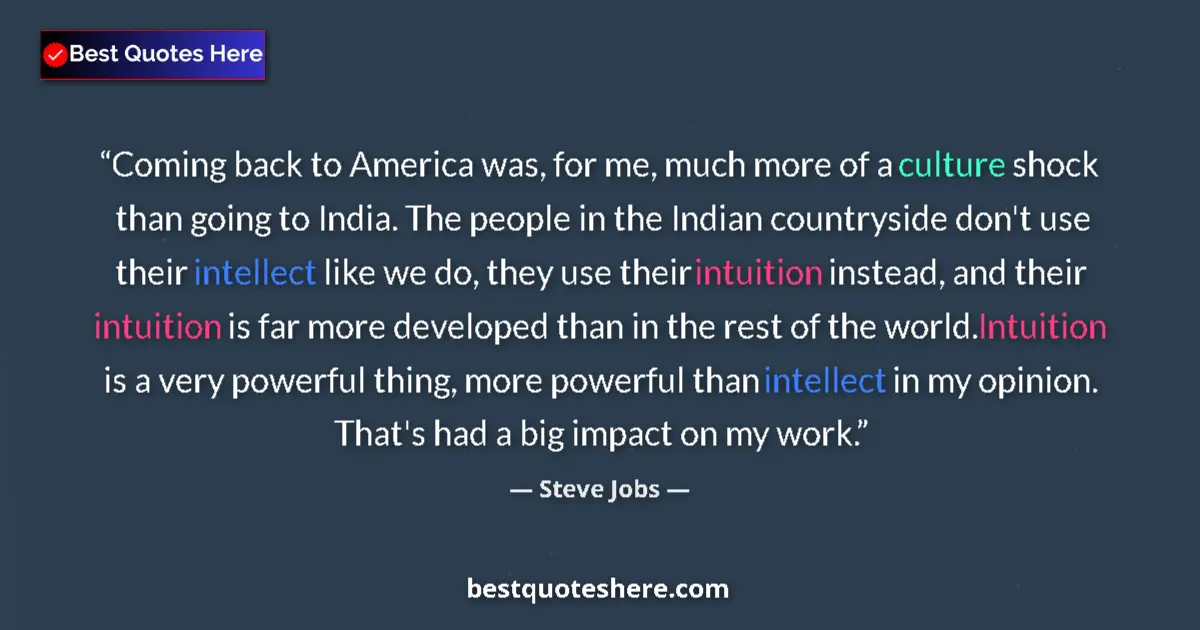 Quote by Steve Jobs: Coming back to America was, for me, much more of a culture shock than going to India. The people in ...