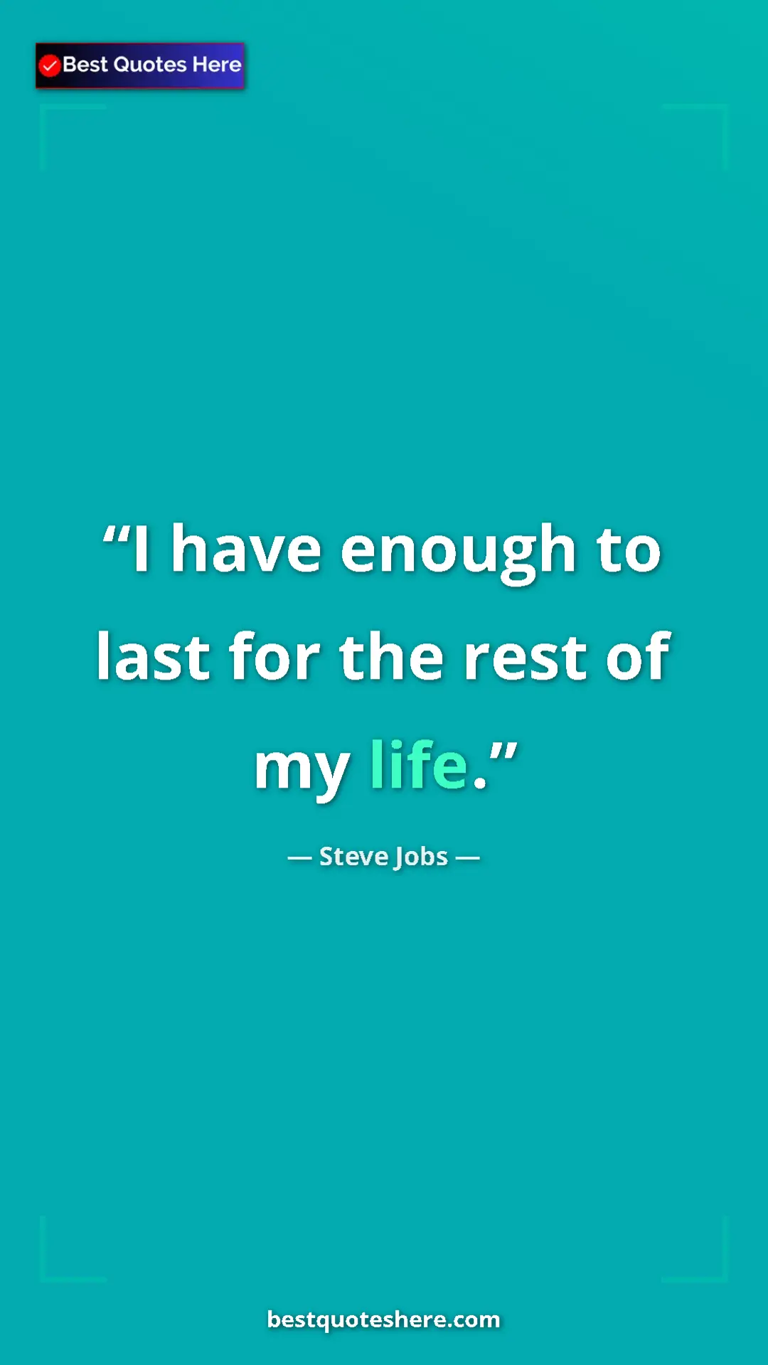 Steve Jobs Quote Card: "I have enough to last for the rest of my life." Pinterest quote poster by Steve Jobs: "I have enough to last for the rest of my life."