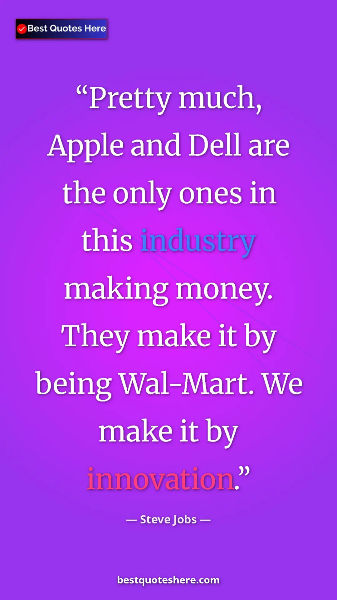 Steve Jobs Quote Card: "Pretty much, Apple and Dell are the only ones in this..." Pinterest quote poster by Steve Jobs: "Pretty much, Apple and Dell are the only ones in this..."