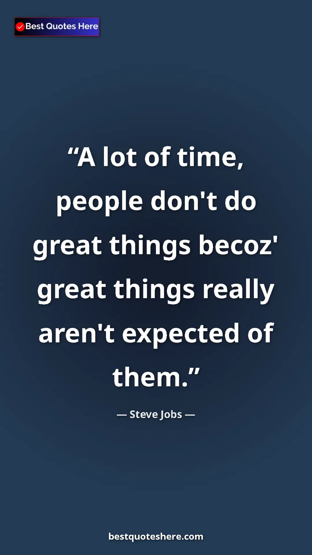 Steve Jobs Quote Card: "A lot of time, people don't do great things becoz' great..." Pinterest quote poster by Steve Jobs: "A lot of time, people don't do great things becoz' great..."