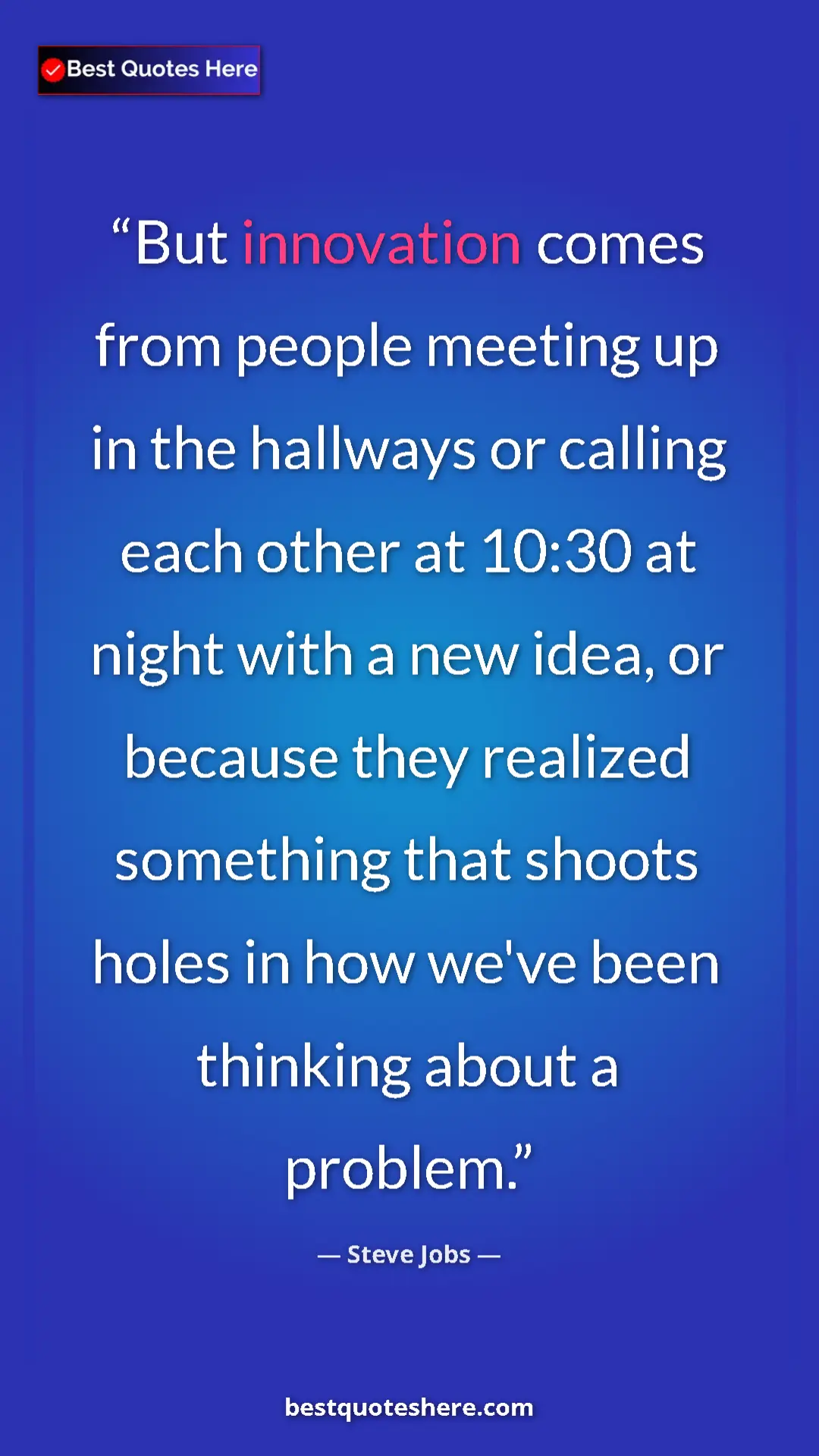 Steve Jobs Quote Card: "But innovation comes from people meeting up in the hallways..." Pinterest quote poster by Steve Jobs: "But innovation comes from people meeting up in the hallways..."