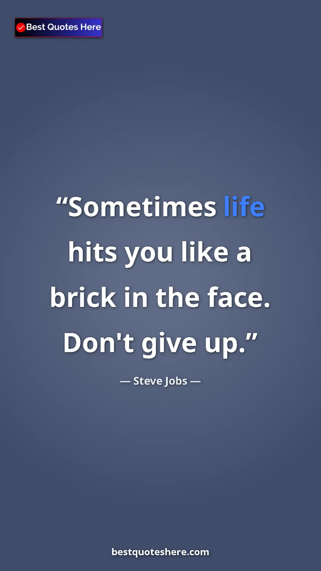 Steve Jobs Quote Card: "Sometimes life hits you like a brick in the face. Don't..." Pinterest quote poster by Steve Jobs: "Sometimes life hits you like a brick in the face. Don't..."