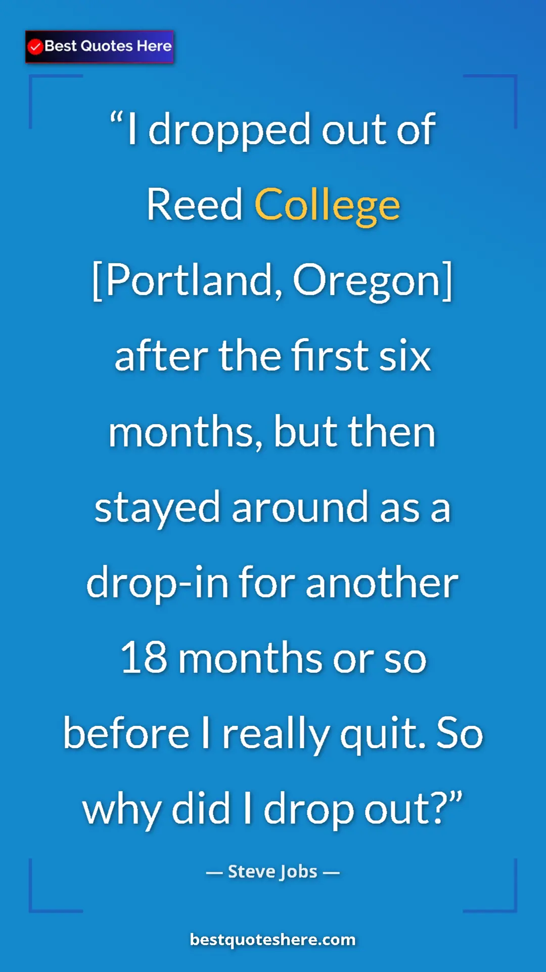 Pinterest quote poster by Steve Jobs: "I dropped out of Reed College [Portland, Oregon] after the..."