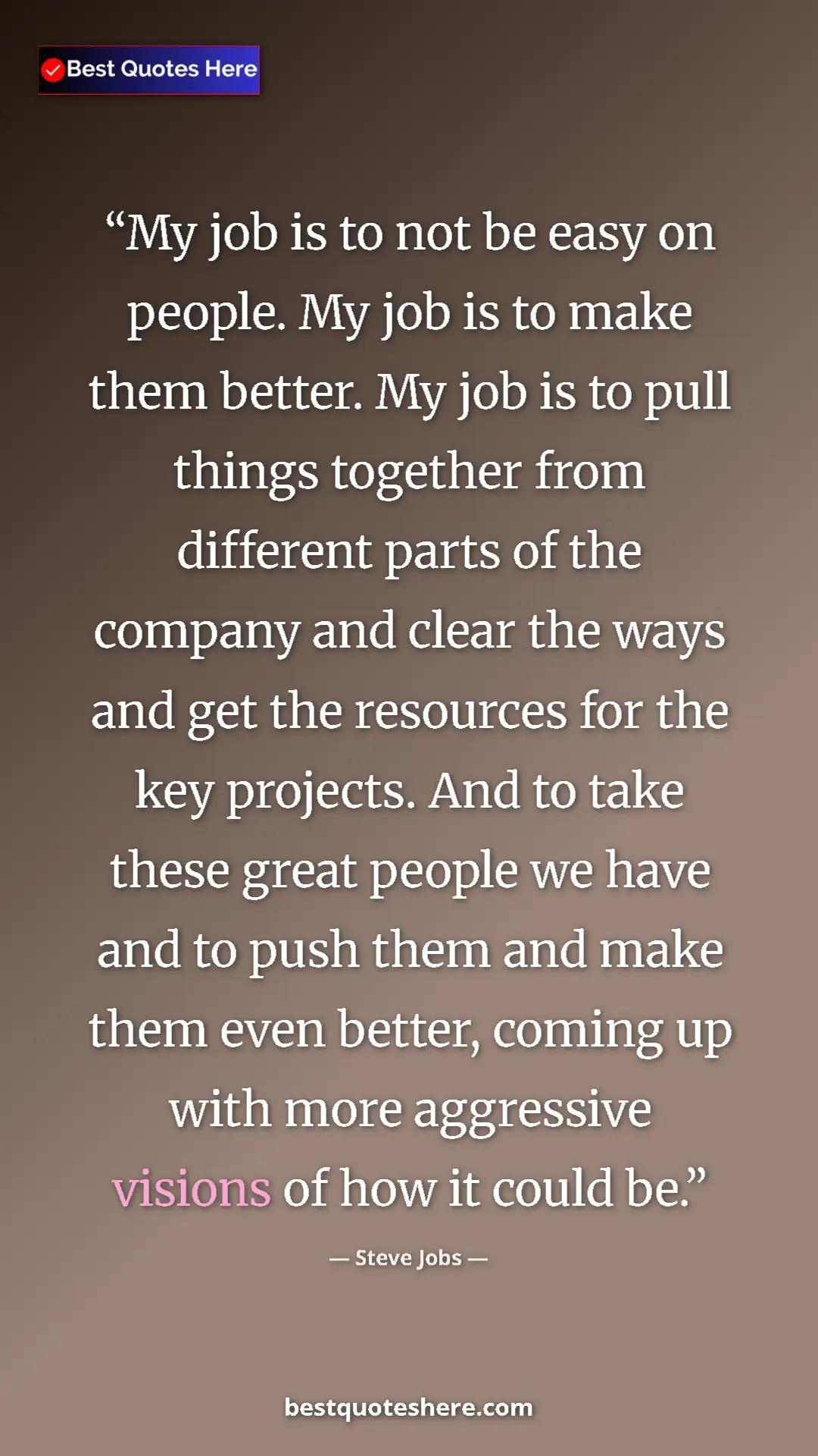 Steve Jobs Quote Card: "My job is to not be easy on people. My job is to make them..." Pinterest quote poster by Steve Jobs: "My job is to not be easy on people. My job is to make them..."