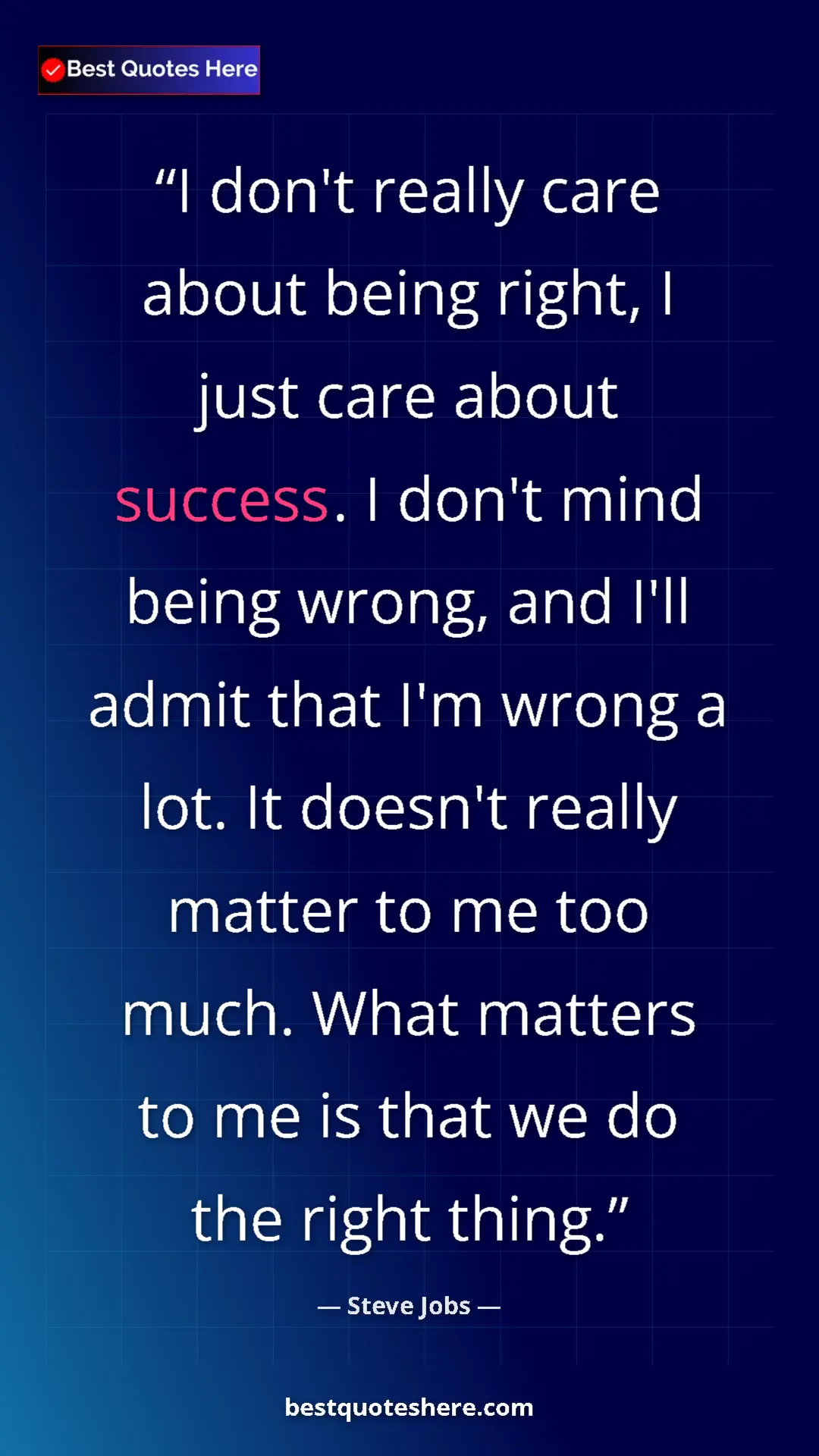 Steve Jobs Quote Card: "I don't really care about being right, I just care about..." Pinterest quote poster by Steve Jobs: "I don't really care about being right, I just care about..."