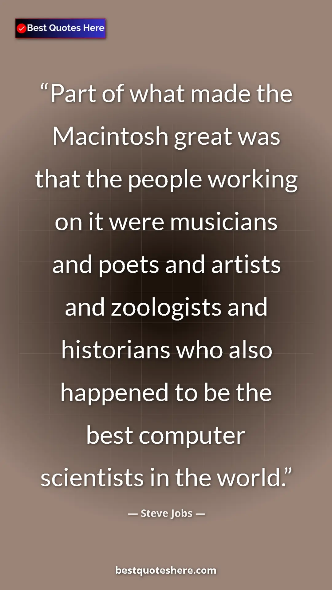 Pinterest quote poster by Steve Jobs: "Part of what made the Macintosh great was that the people..."