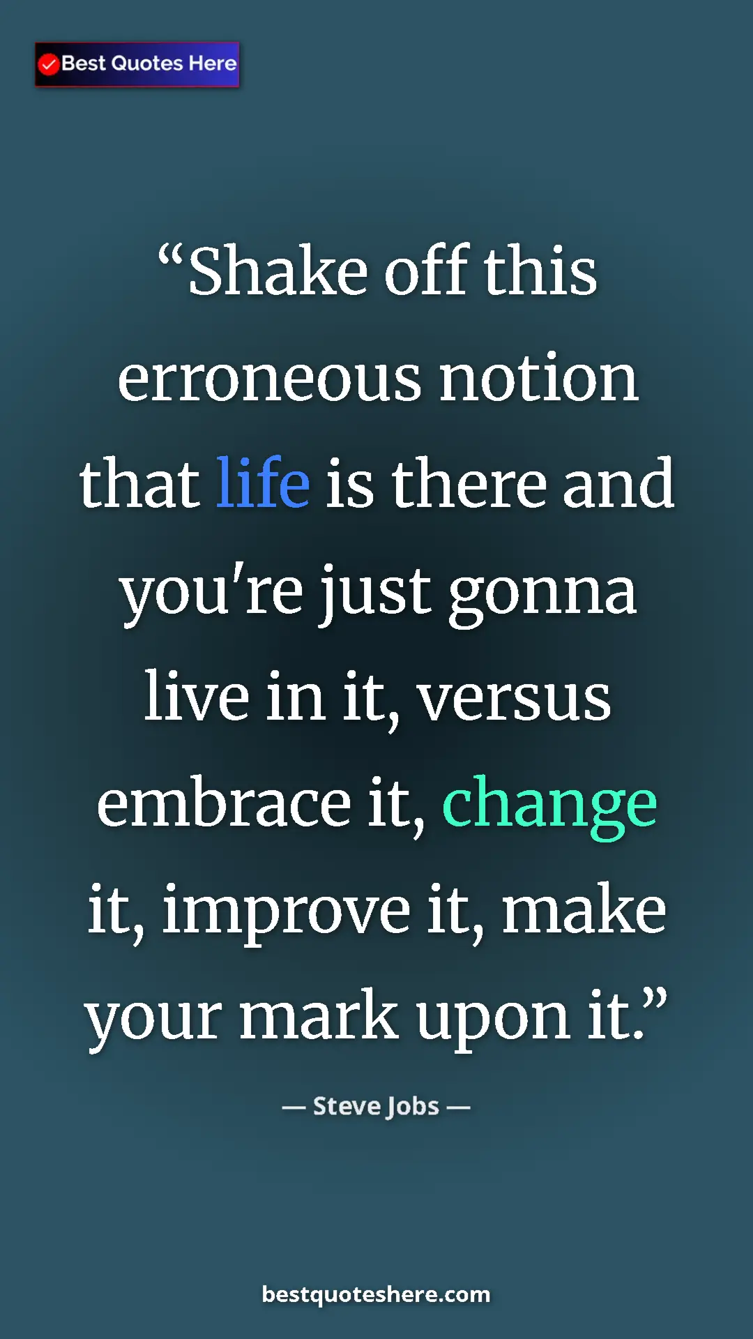 Steve Jobs Quote Card: "Shake off this erroneous notion that life is there and..." Pinterest quote poster by Steve Jobs: "Shake off this erroneous notion that life is there and..."
