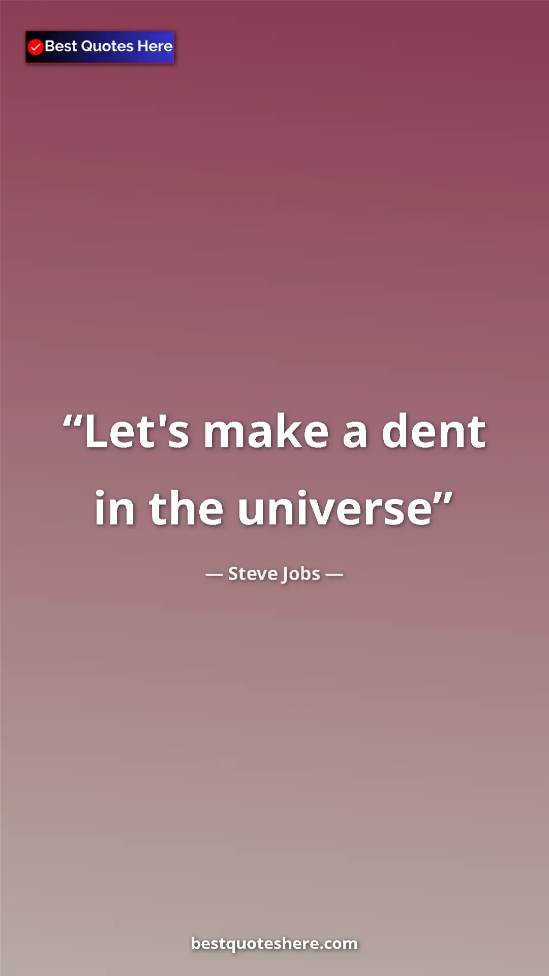 Steve Jobs Quote Card: "Let's make a dent in the universe" Pinterest quote poster by Steve Jobs: "Let's make a dent in the universe"