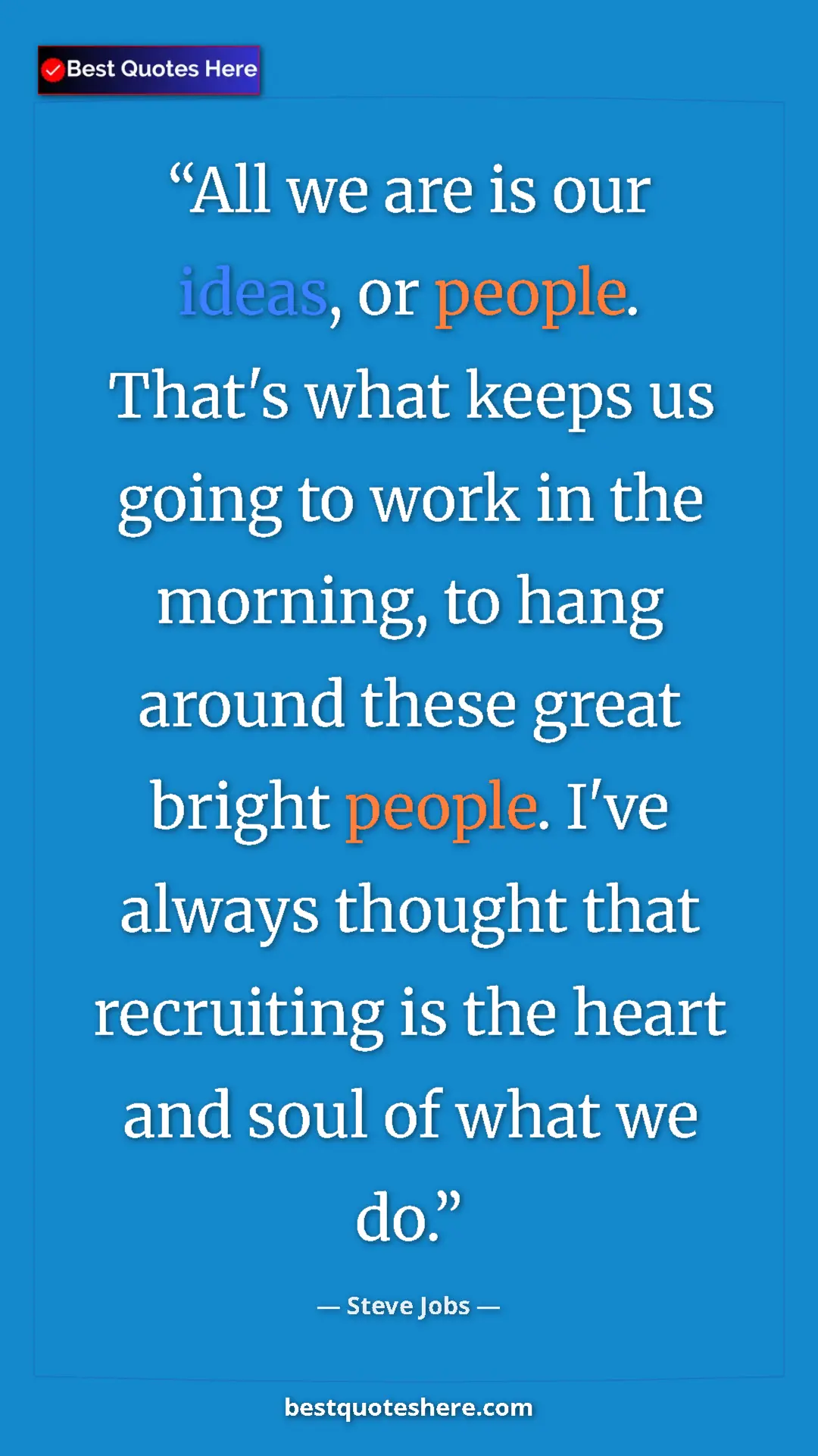 Steve Jobs Quote Card: "All we are is our ideas, or people. That's what keeps us..." Pinterest quote poster by Steve Jobs: "All we are is our ideas, or people. That's what keeps us..."