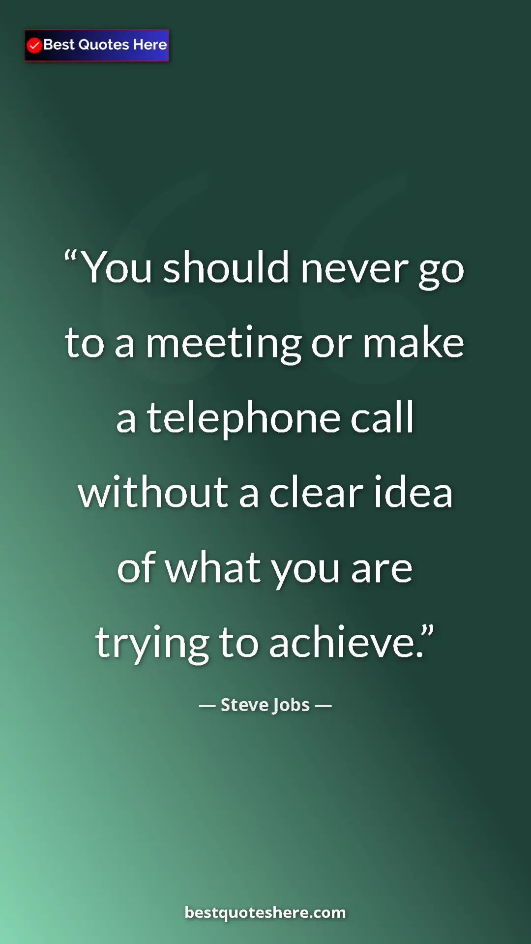 Steve Jobs Quote Card: "You should never go to a meeting or make a telephone call..." Pinterest quote poster by Steve Jobs: "You should never go to a meeting or make a telephone call..."