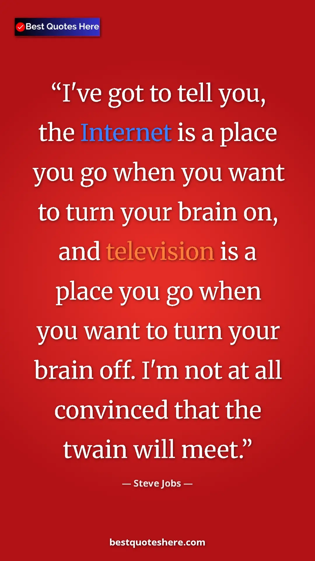 Steve Jobs Quote Card: "I've got to tell you, the Internet is a place you go when yo" Pinterest quote poster by Steve Jobs: "I've got to tell you, the Internet is a place you go when yo"