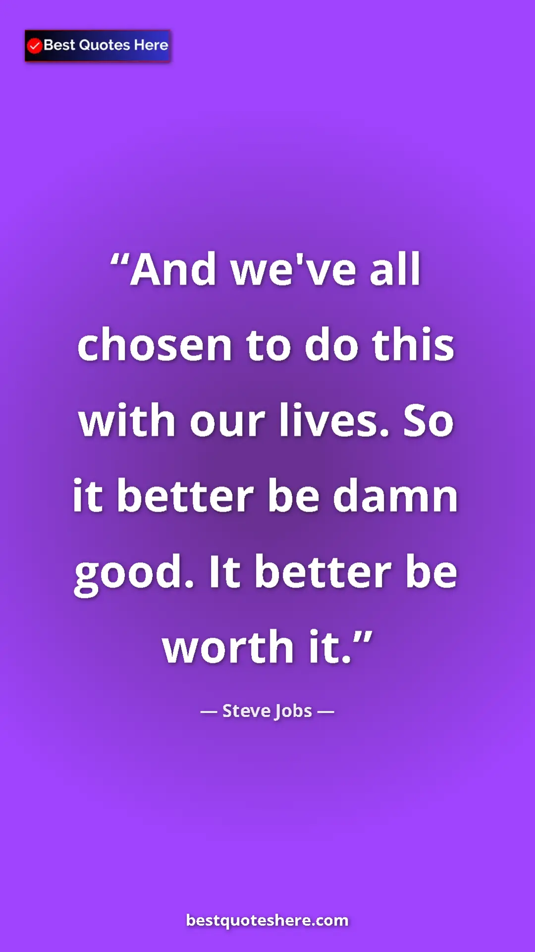 Steve Jobs Quote Card: "And we've all chosen to do this with our lives. So it..." Pinterest quote poster by Steve Jobs: "And we've all chosen to do this with our lives. So it..."
