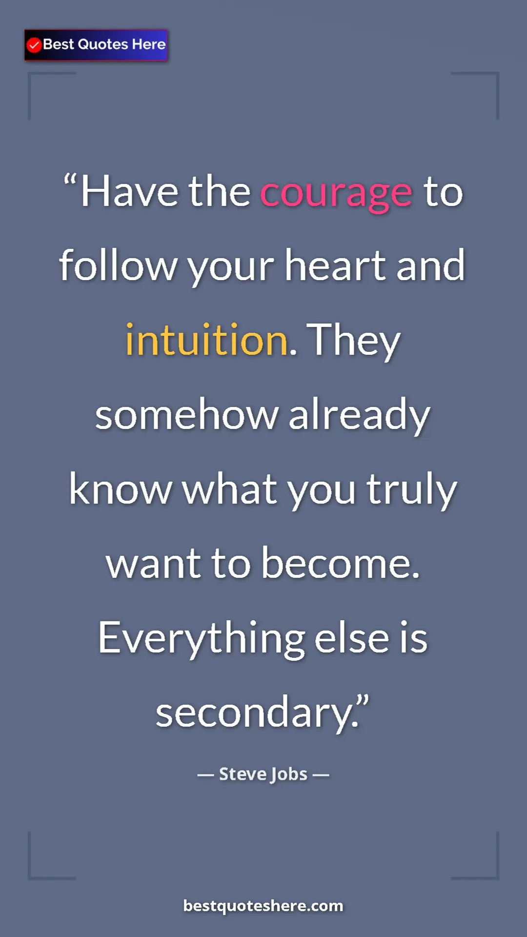 Pinterest quote poster by Steve Jobs: "Have the courage to follow your heart and intuition. They..."