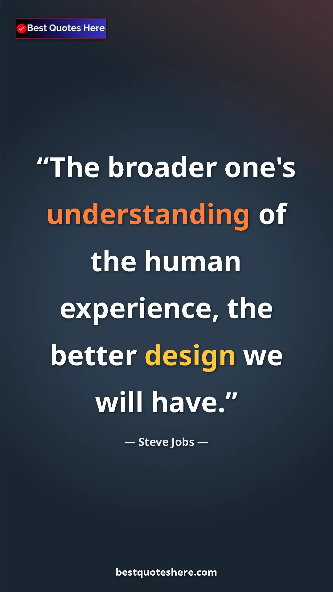 Pinterest quote poster by Steve Jobs: "The broader one's understanding of the human experience,..."