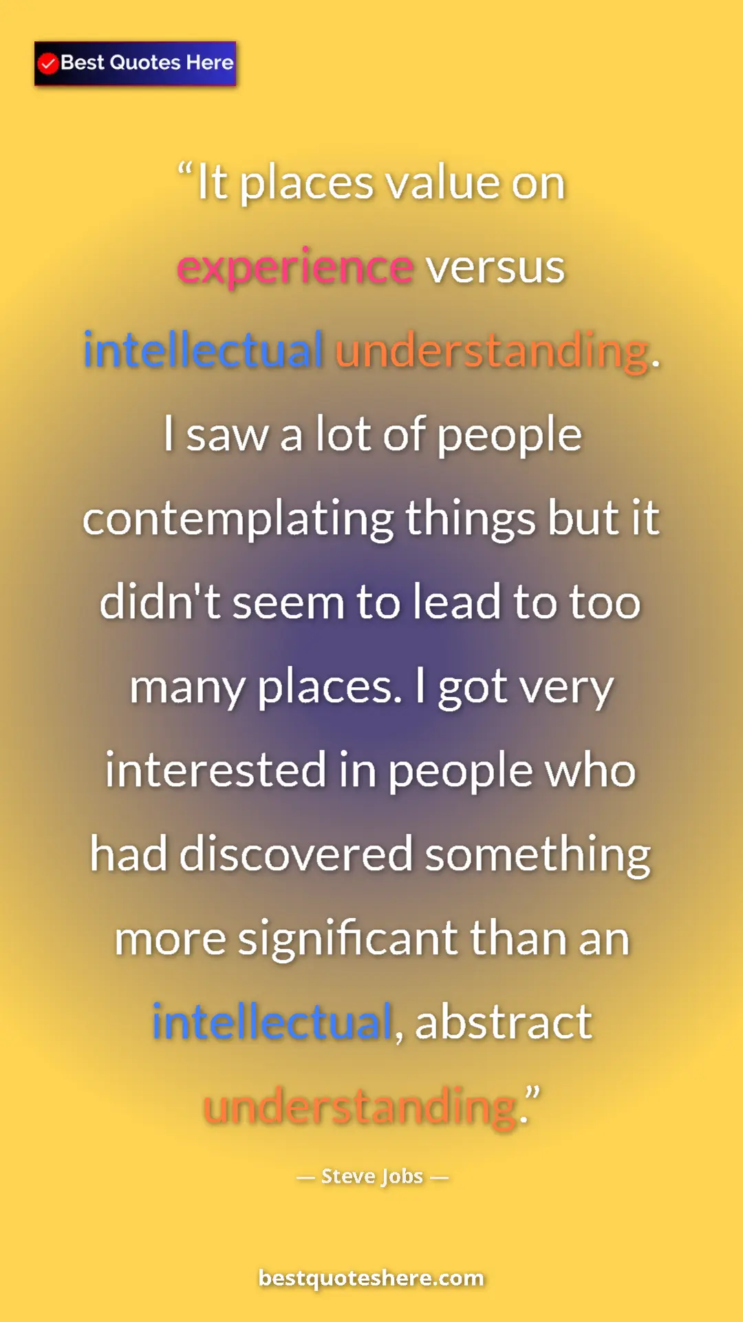Pinterest quote poster by Steve Jobs: "It places value on experience versus intellectual..."