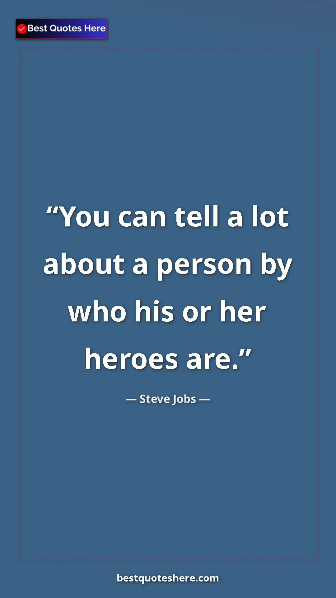 Pinterest quote poster by Steve Jobs: "You can tell a lot about a person by who his or her heroes..."