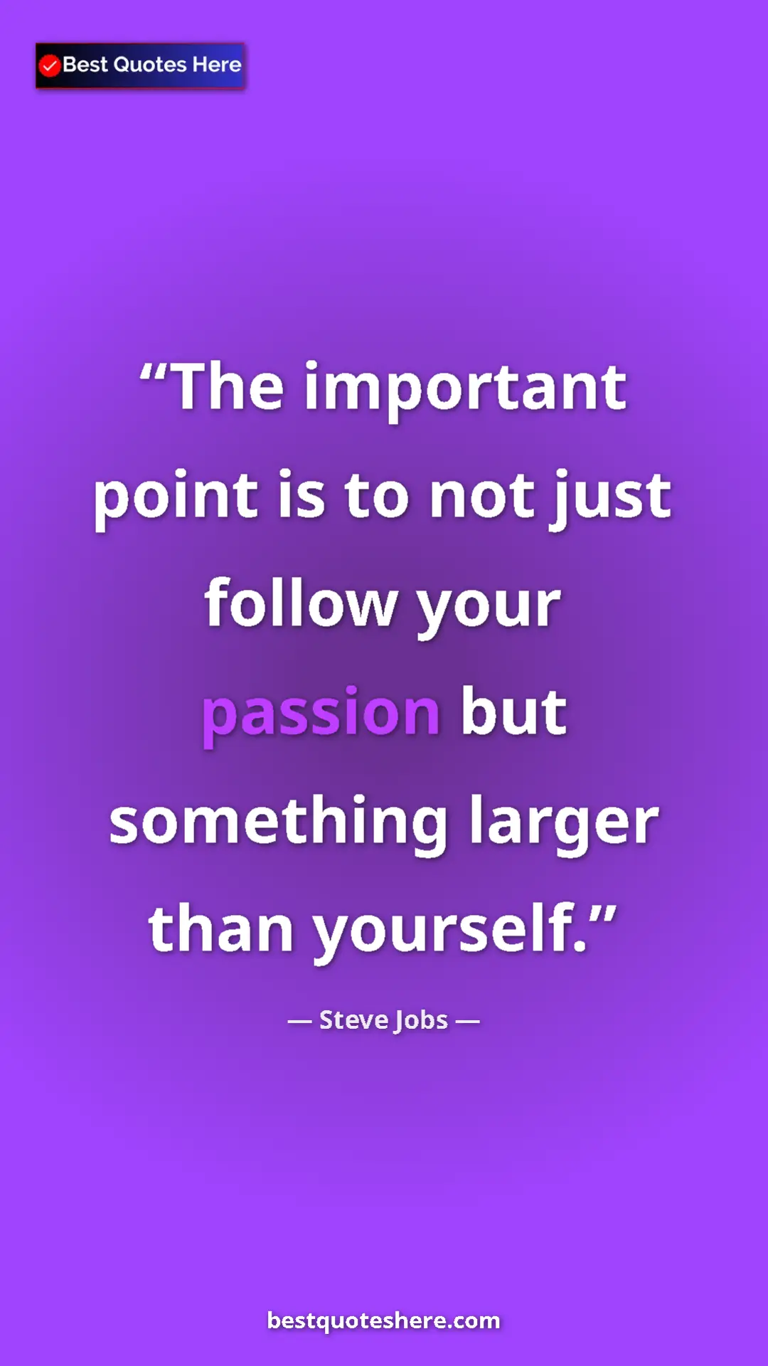 Pinterest quote poster by Steve Jobs: "The important point is to not just follow your passion but..."