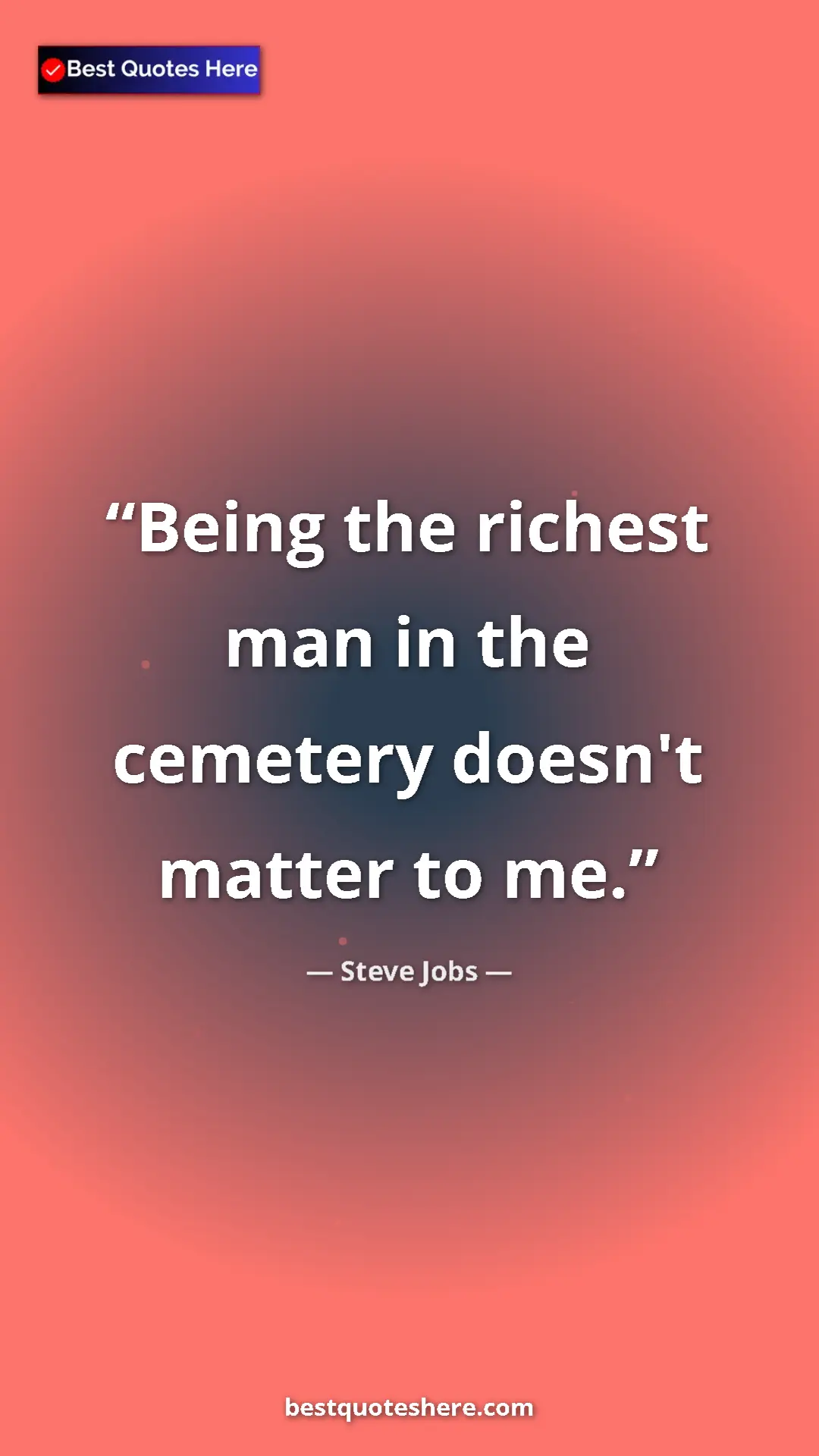 Pinterest quote poster by Steve Jobs: "Being the richest man in the cemetery doesn't matter to me."