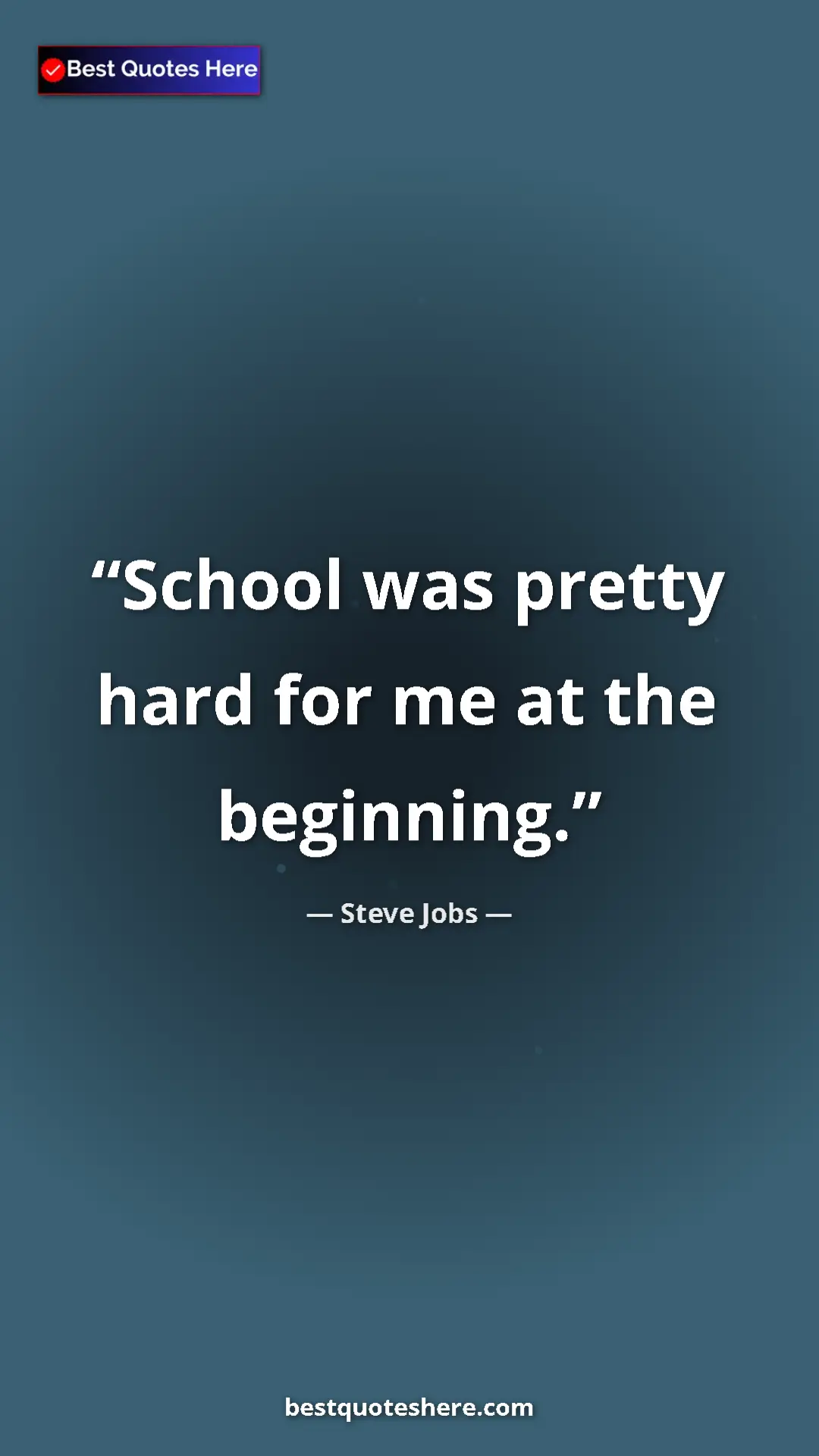 Pinterest quote poster by Steve Jobs: "School was pretty hard for me at the beginning."