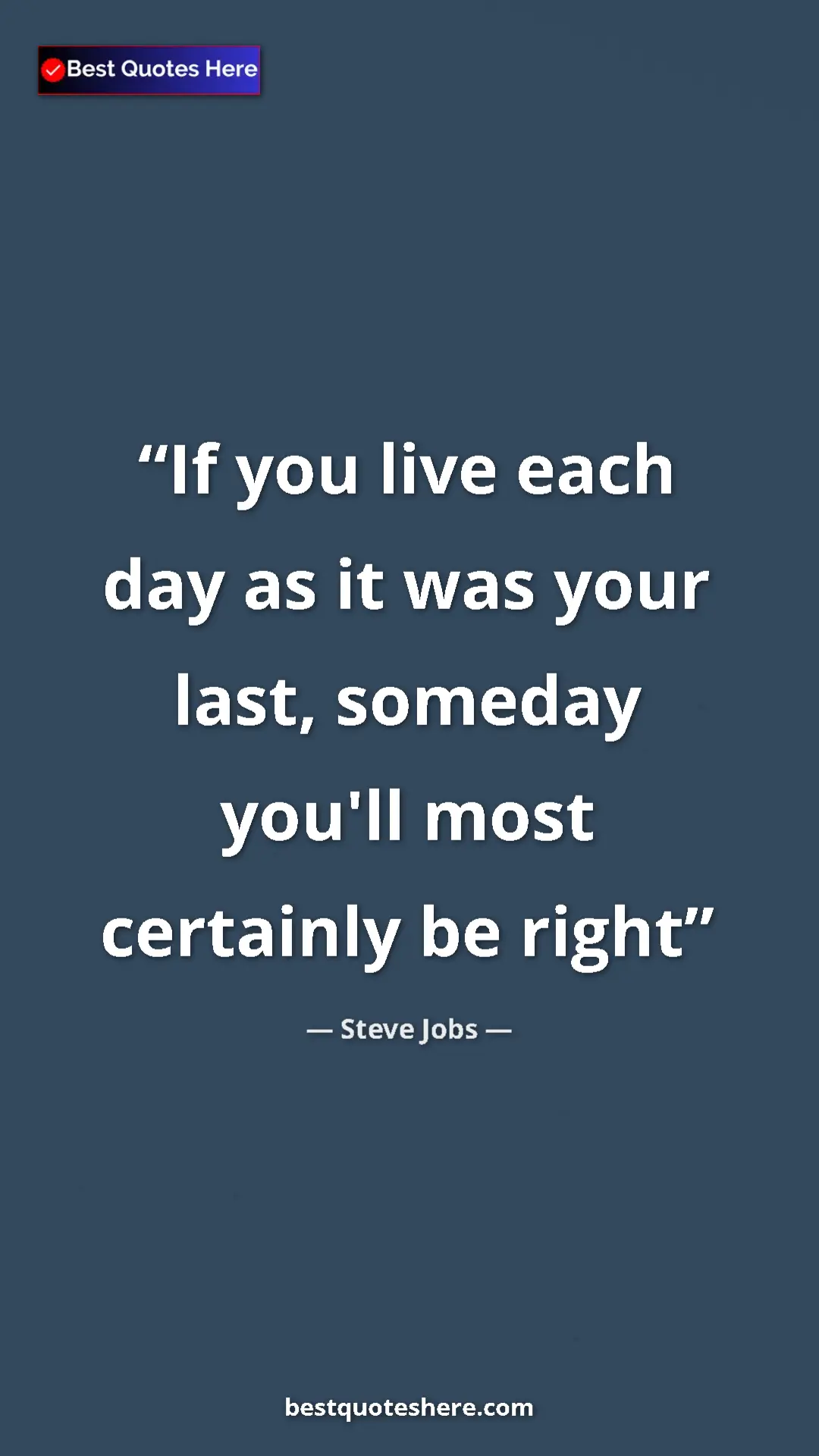 Pinterest quote poster by Steve Jobs: "If you live each day as it was your last, someday you'll..."