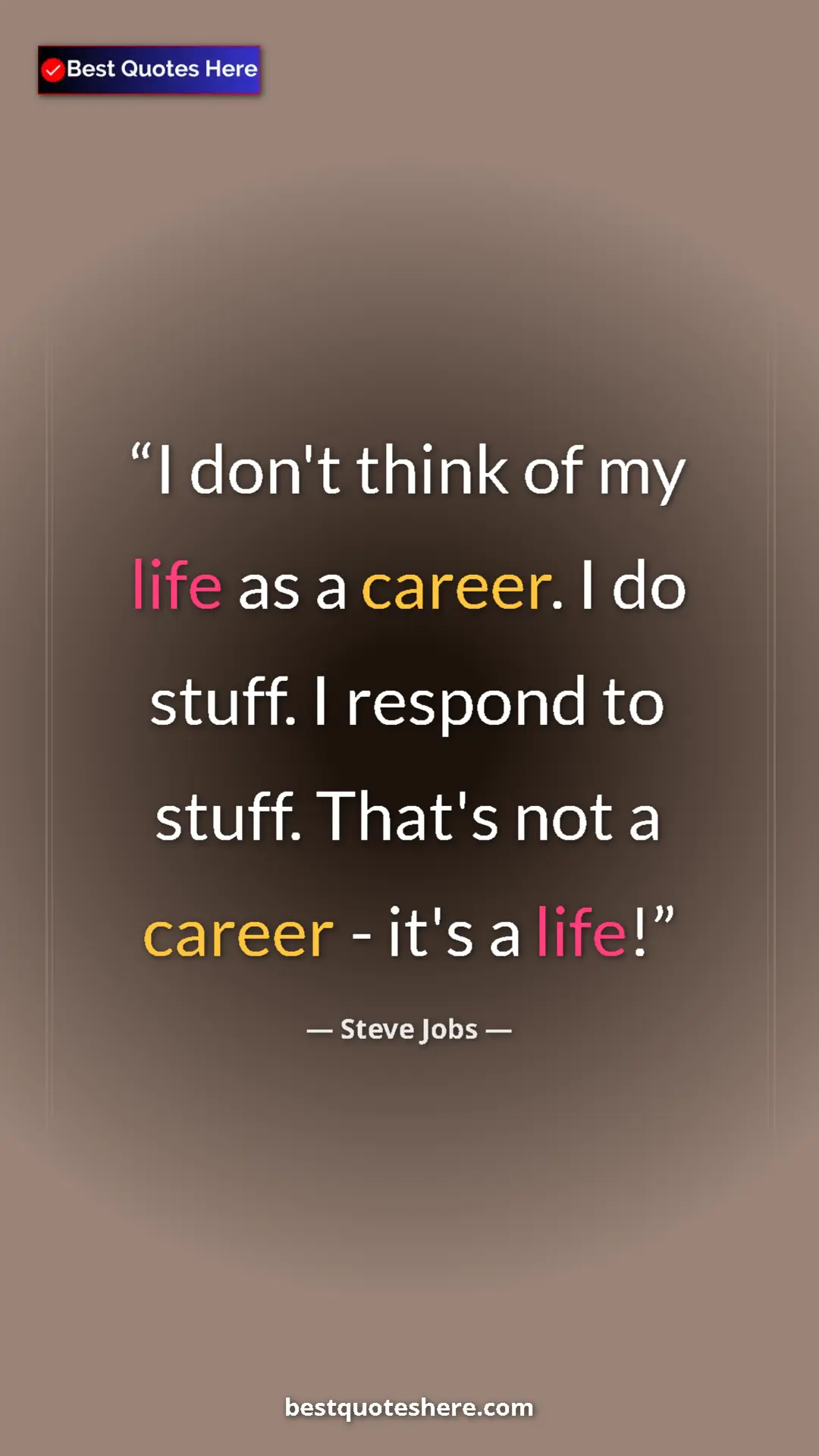 Pinterest quote poster by Steve Jobs: "I don't think of my life as a career. I do stuff. I respond..."