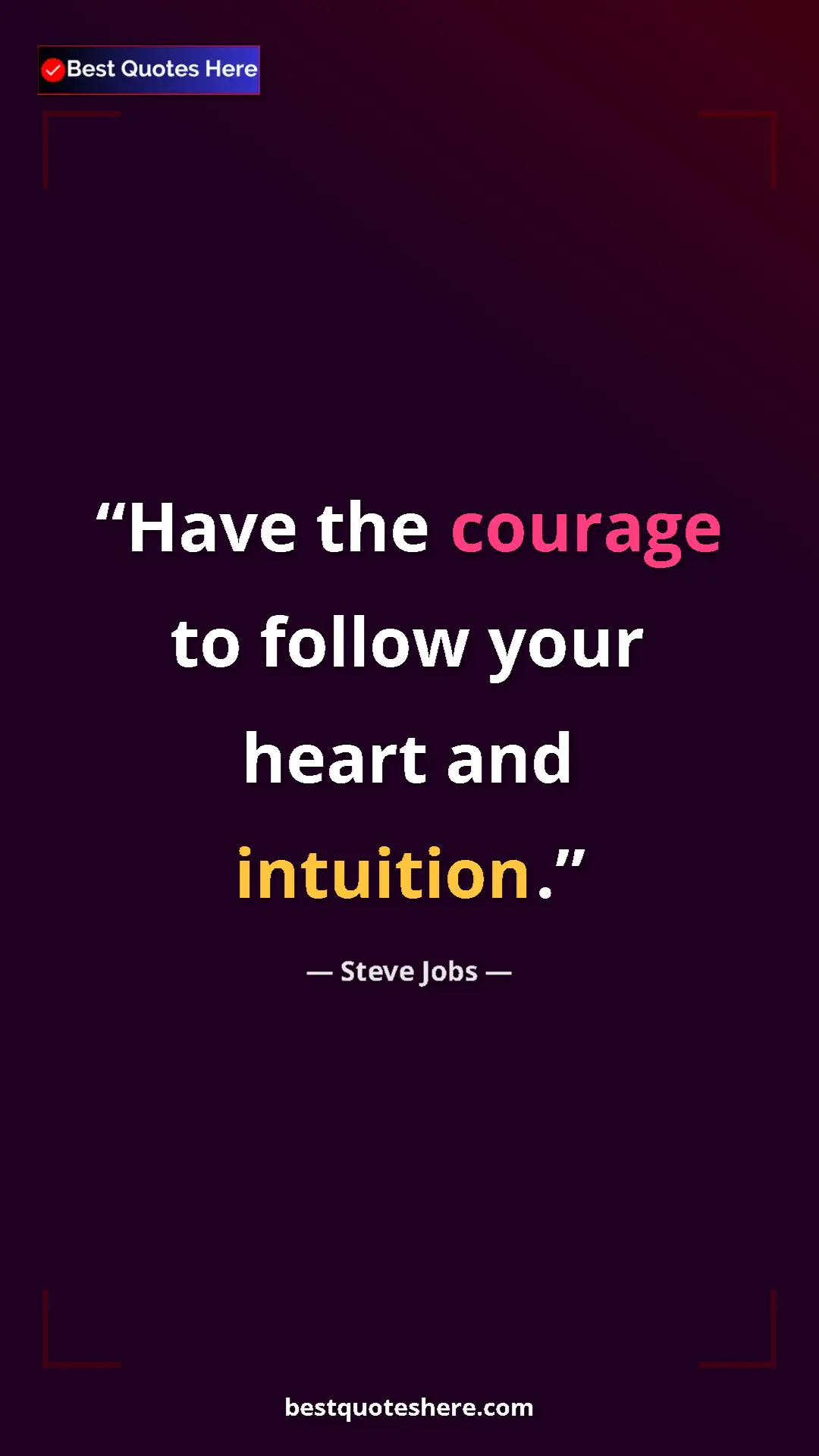 Steve Jobs Quote Card: "Have the courage to follow your heart and intuition." Pinterest quote poster by Steve Jobs: "Have the courage to follow your heart and intuition."