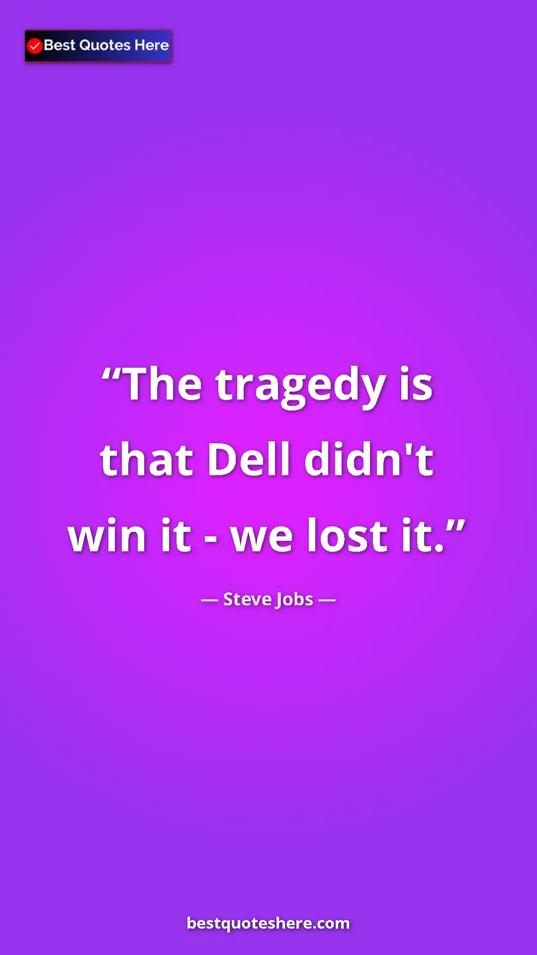 Pinterest quote poster by Steve Jobs: "The tragedy is that Dell didn't win it - we lost it."