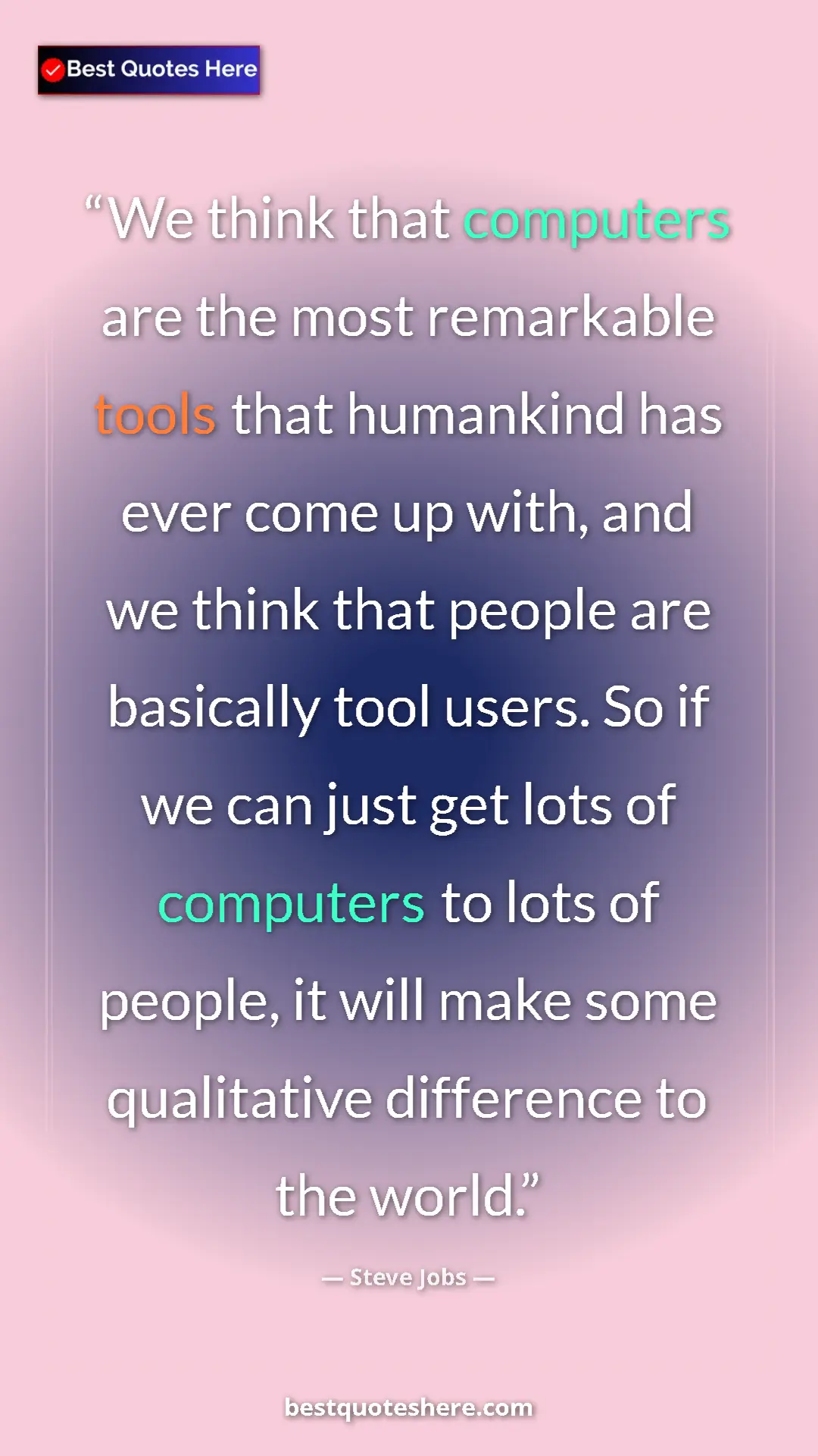 Pinterest quote poster by Steve Jobs: "We think that computers are the most remarkable tools that..."