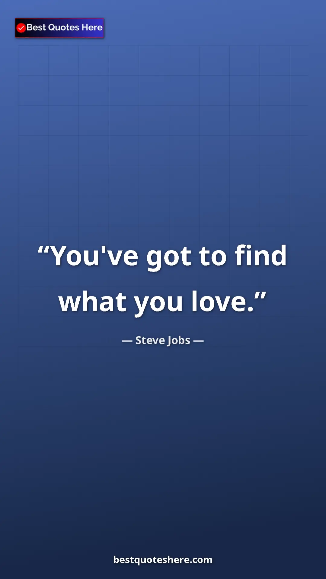 Pinterest quote poster by Steve Jobs: "You've got to find what you love."