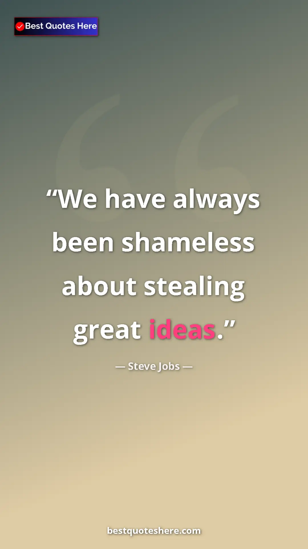 Pinterest quote poster by Steve Jobs: "We have always been shameless about stealing great ideas."