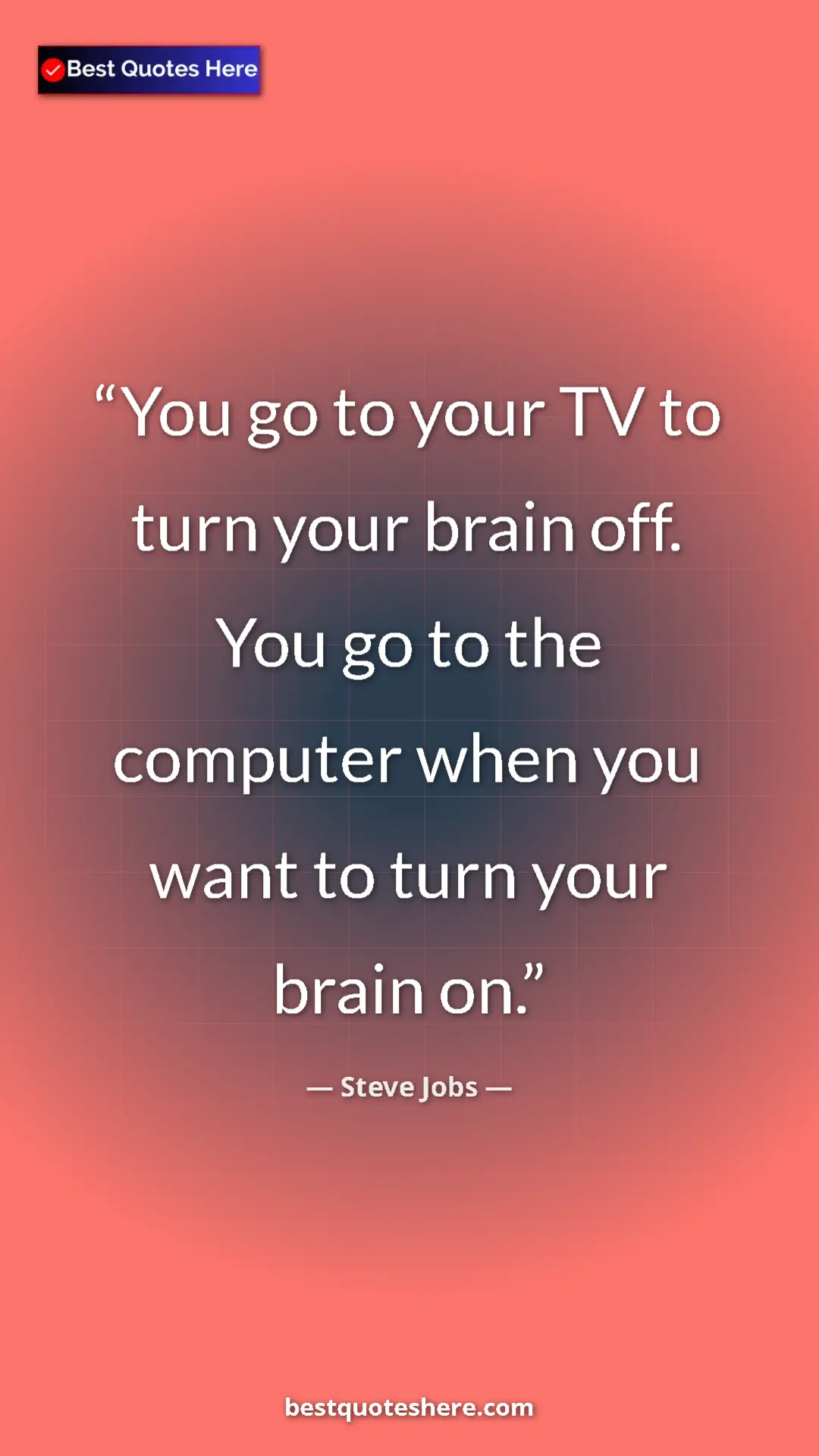 Pinterest quote poster by Steve Jobs: "You go to your TV to turn your brain off. You go to the..."