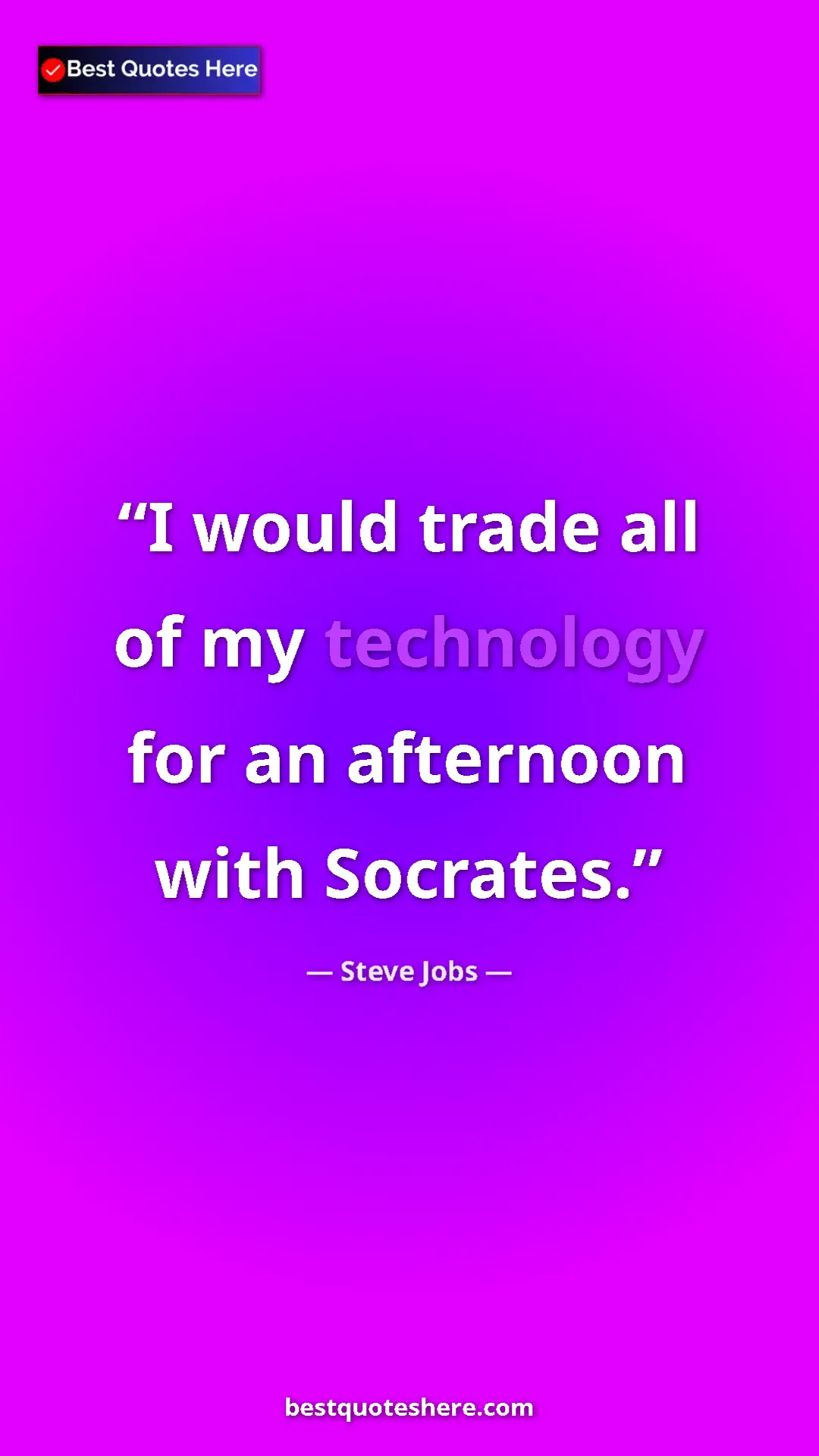 Pinterest quote poster by Steve Jobs: "I would trade all of my technology for an afternoon with Soc"