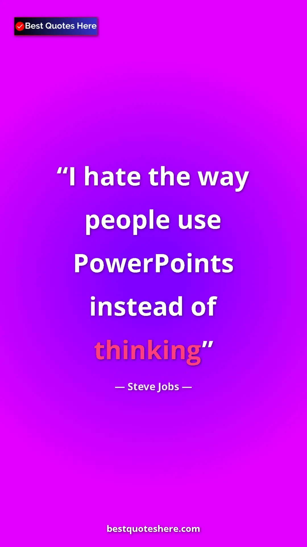 Steve Jobs Quote Card: "I hate the way people use PowerPoints instead of thinking" Pinterest quote poster by Steve Jobs: "I hate the way people use PowerPoints instead of thinking"