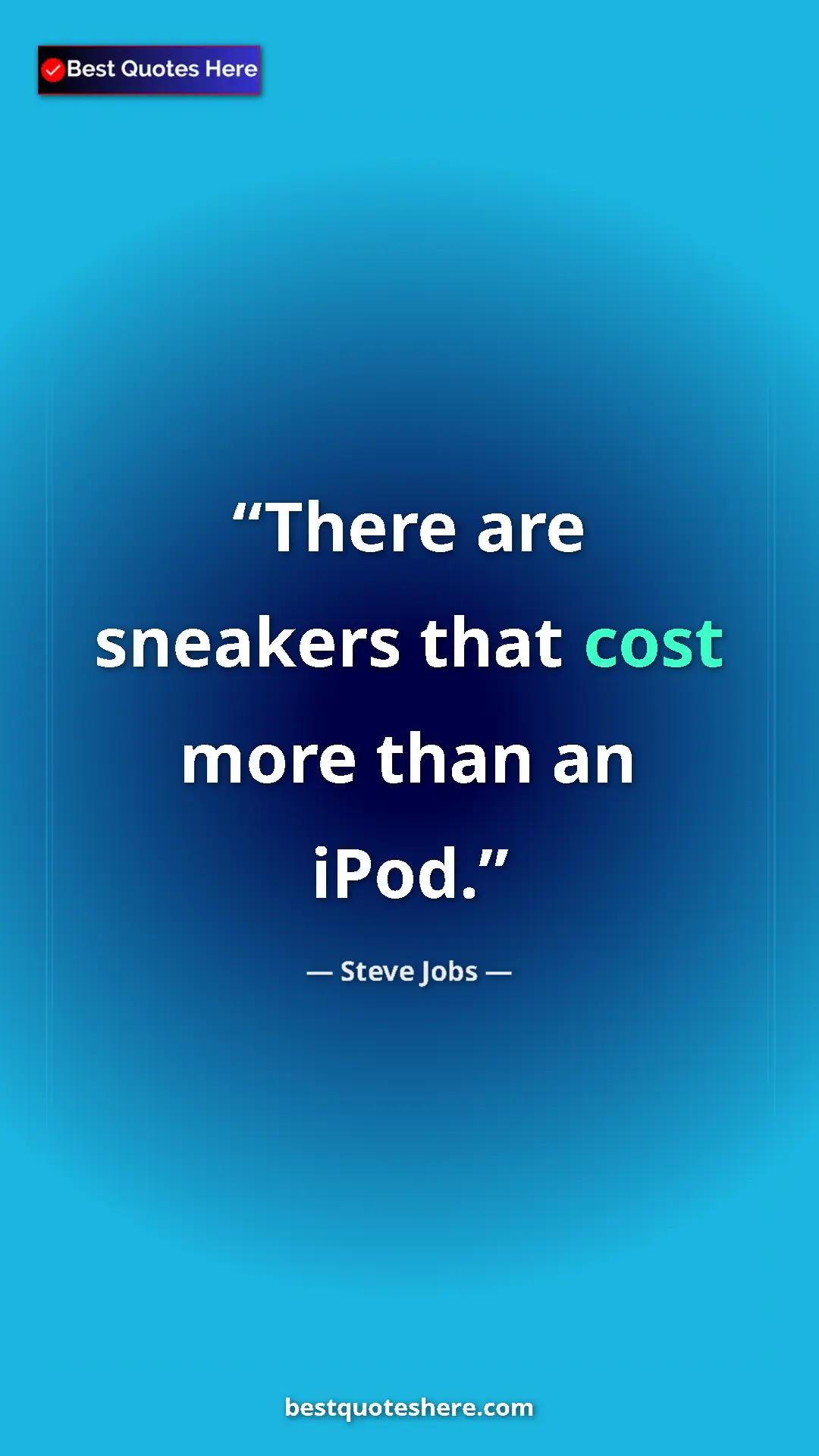 Steve Jobs Quote Card: "There are sneakers that cost more than an iPod." Pinterest quote poster by Steve Jobs: "There are sneakers that cost more than an iPod."