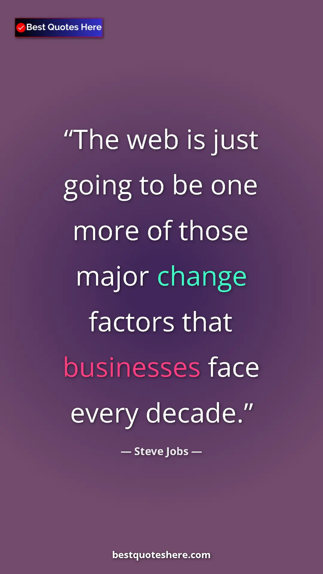 Steve Jobs Quote Card: "The web is just going to be one more of those major change..." Pinterest quote poster by Steve Jobs: "The web is just going to be one more of those major change..."