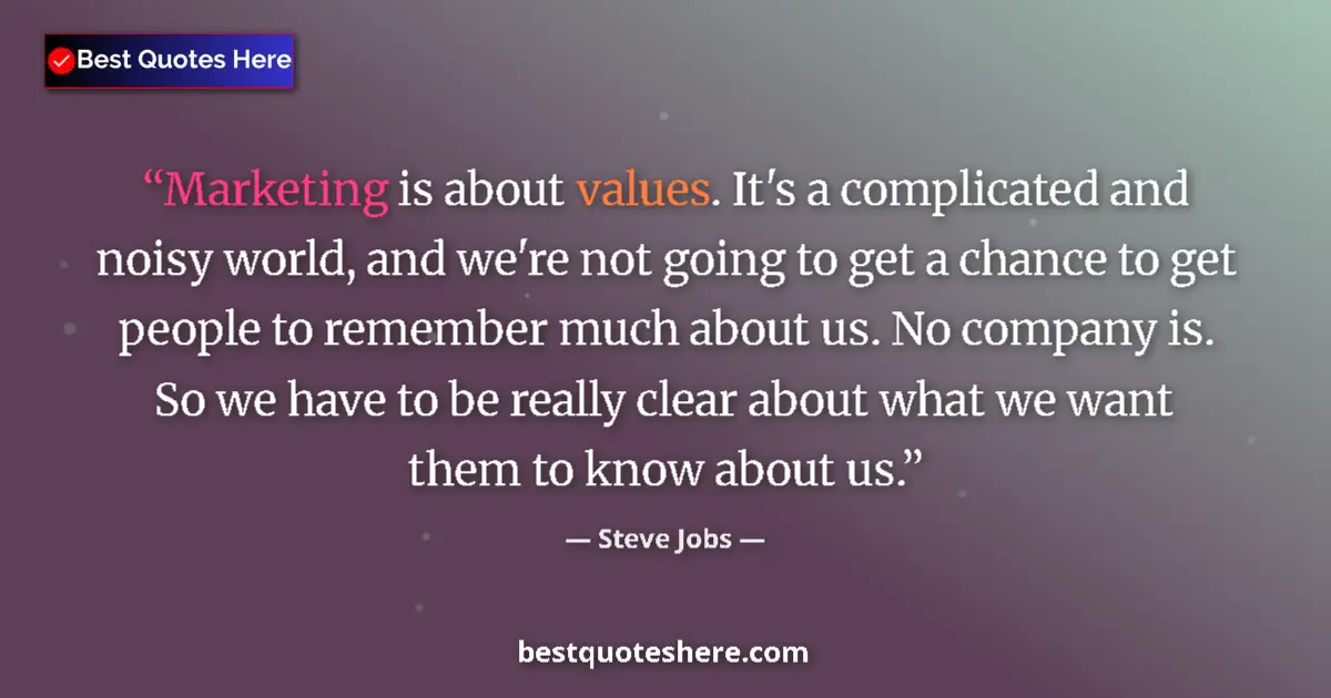 Quote by Steve Jobs: Marketing is about values. It's a complicated and noisy world, and we're not going to get a chance t...