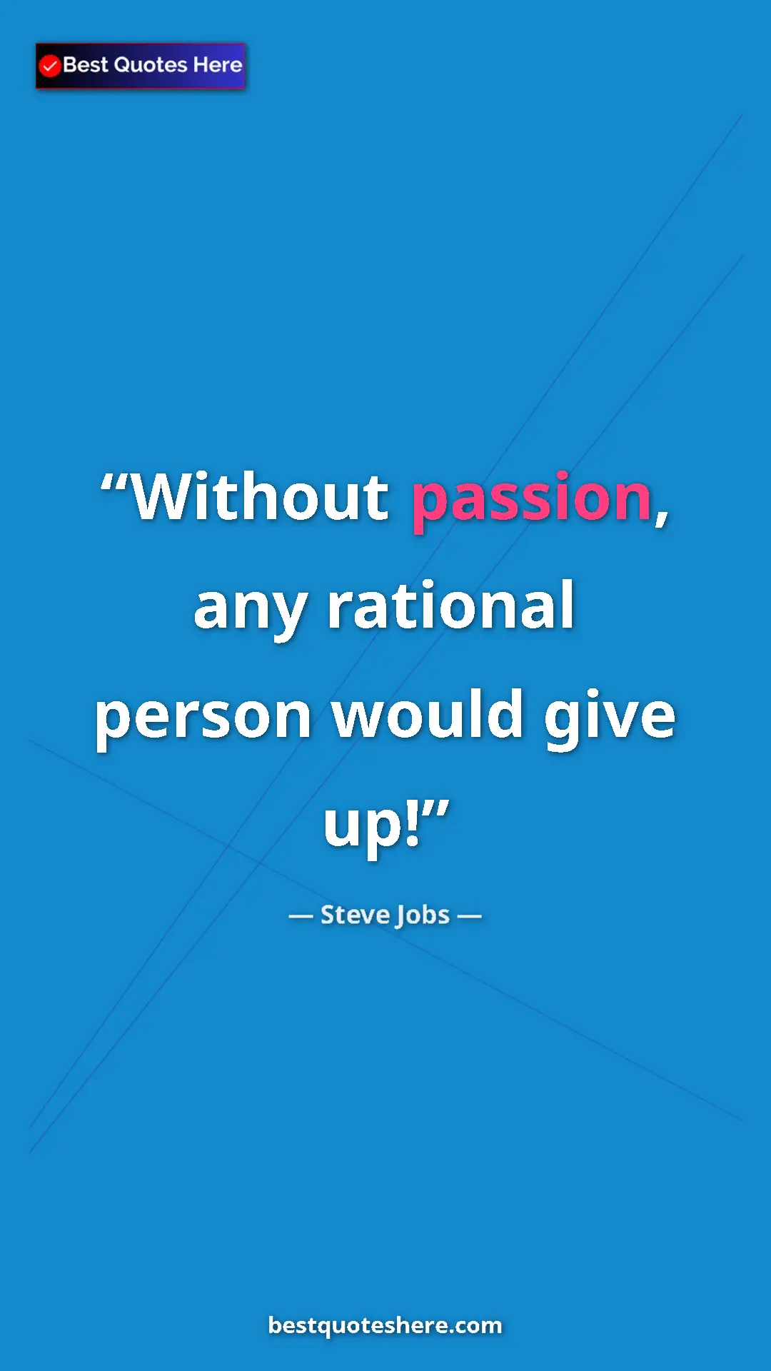 Steve Jobs Quote Card: "Without passion, any rational person would give up!" Pinterest quote poster by Steve Jobs: "Without passion, any rational person would give up!"