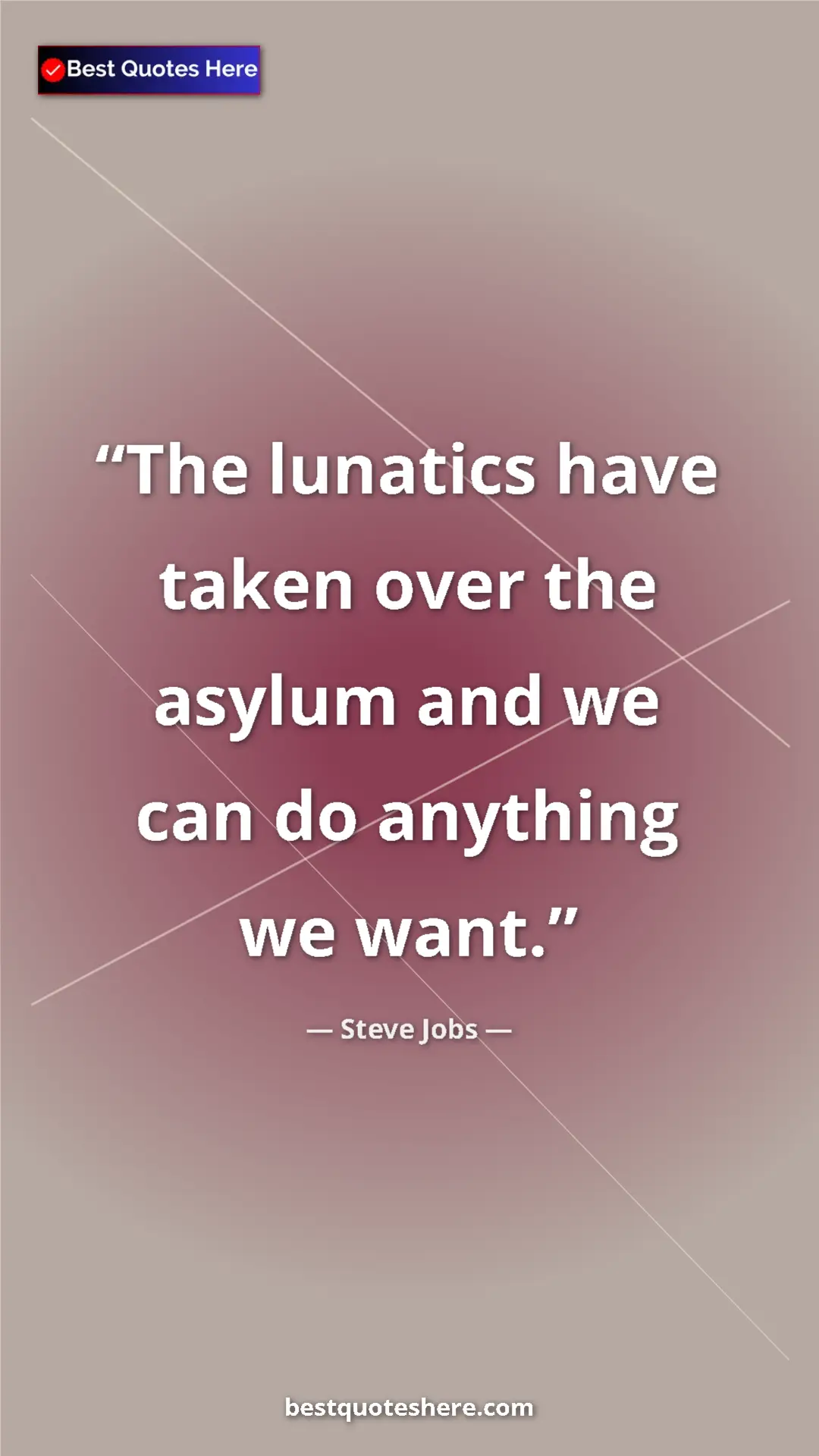 Steve Jobs Quote Card: "The lunatics have taken over the asylum and we can do anythi" Pinterest quote poster by Steve Jobs: "The lunatics have taken over the asylum and we can do anythi"