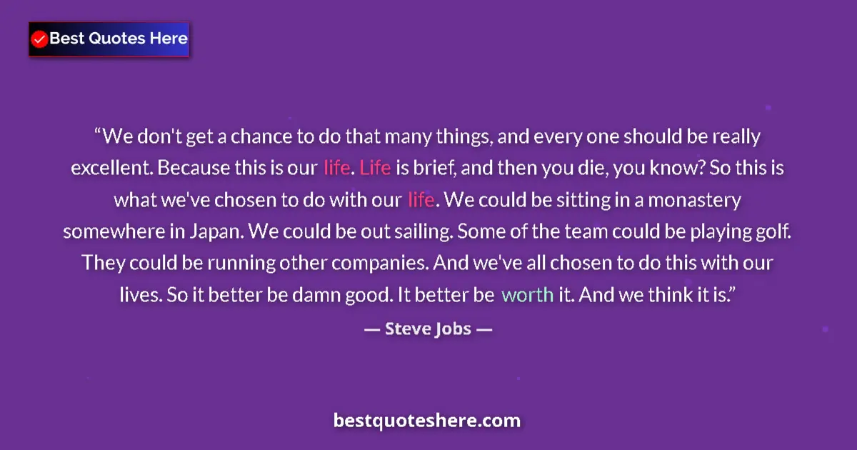 Quote by Steve Jobs: We don't get a chance to do that many things, and every one should be really excellent. Because this...