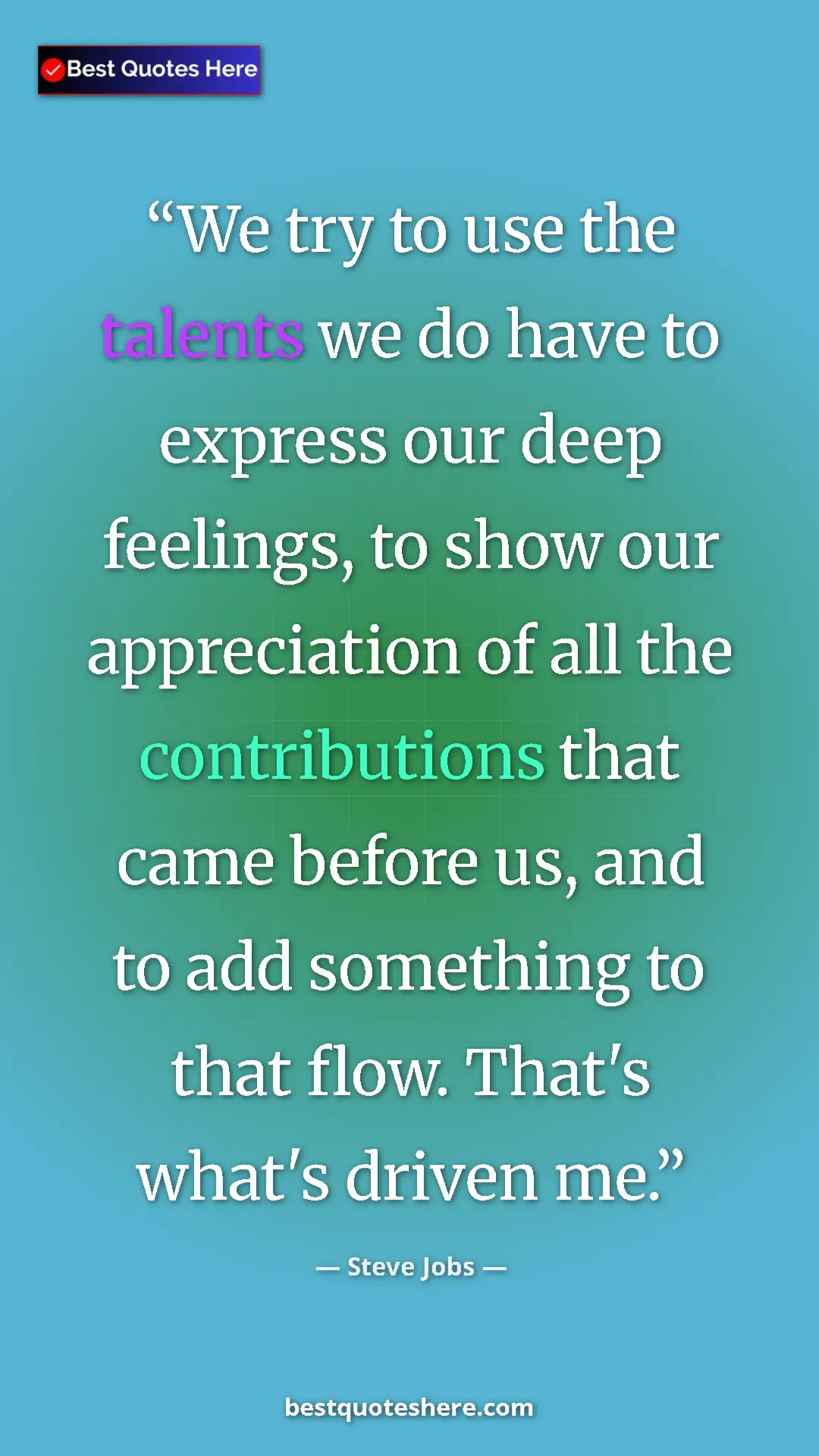 Steve Jobs Quote Card: "We try to use the talents we do have to express our deep..." Pinterest quote poster by Steve Jobs: "We try to use the talents we do have to express our deep..."