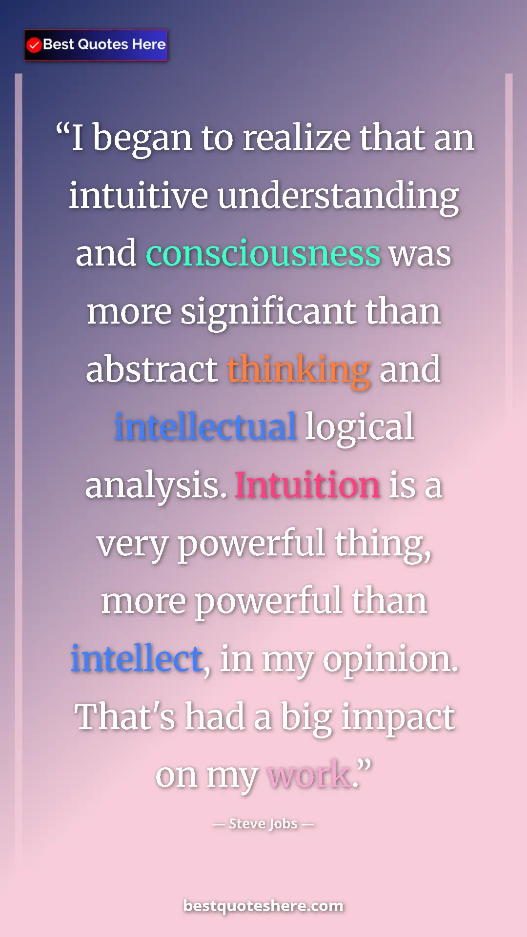 Steve Jobs Quote Card: "I began to realize that an intuitive understanding and..." Pinterest quote poster by Steve Jobs: "I began to realize that an intuitive understanding and..."